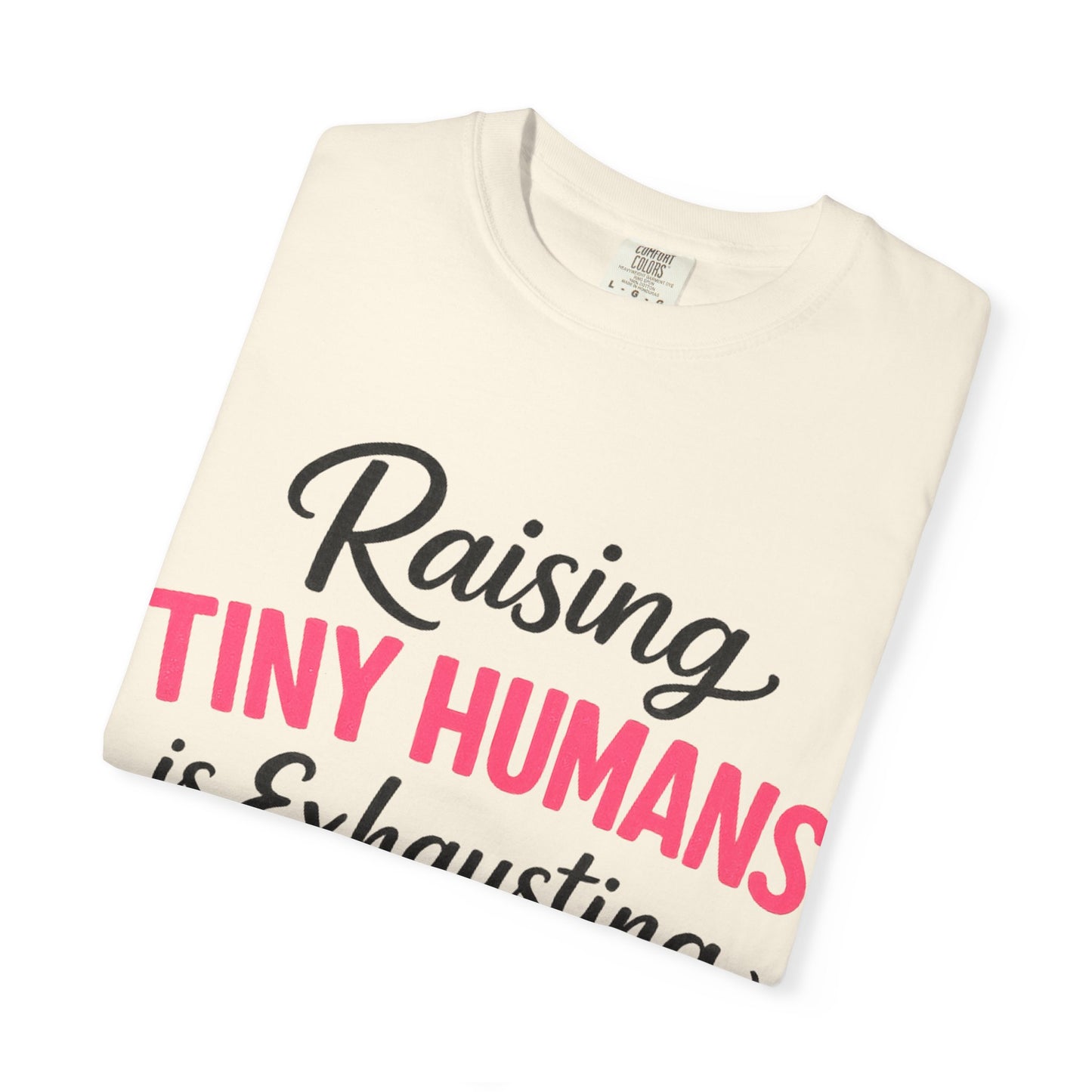 Raising Tiny Humans Comfort Colors Tee
