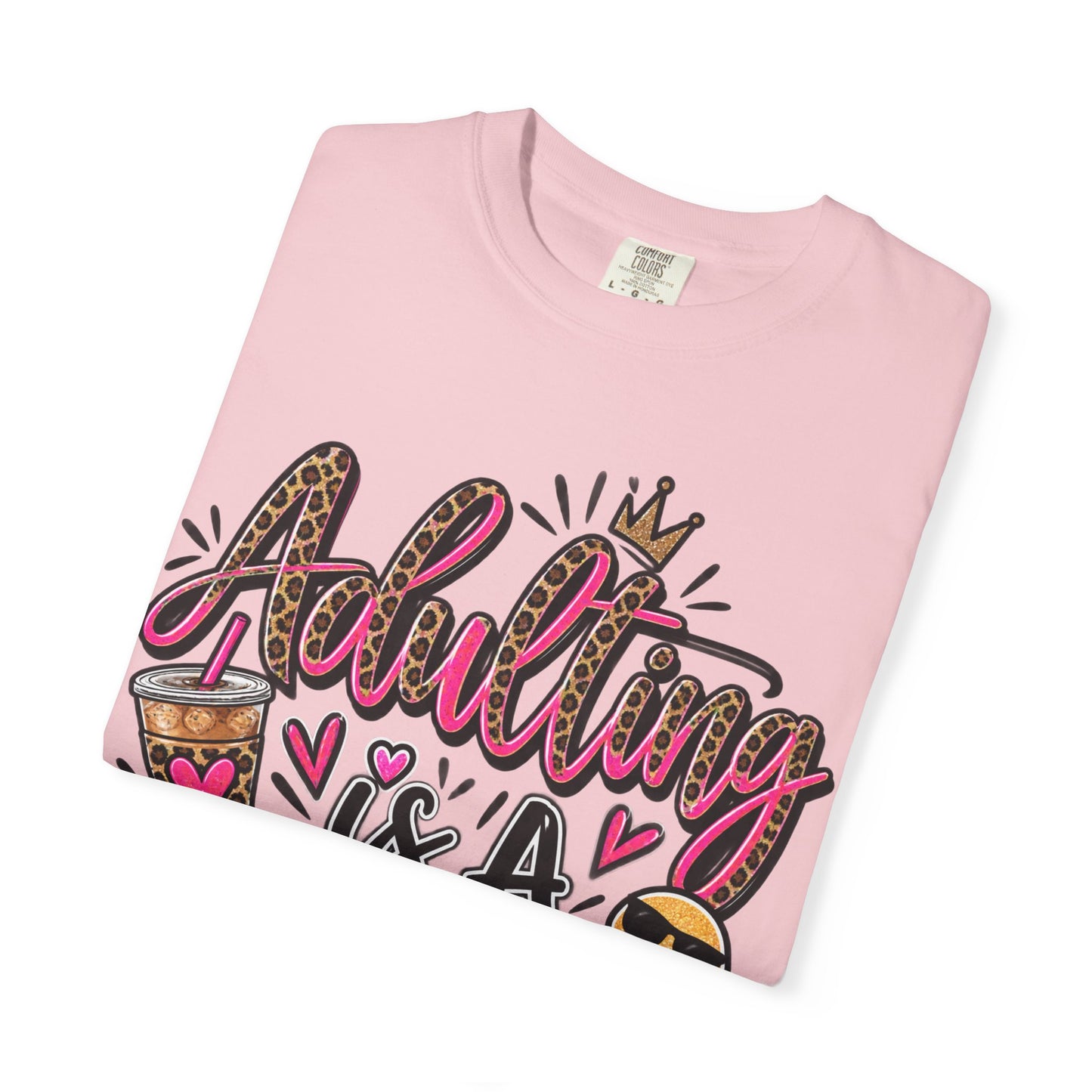 Adulting Is A Scam Comfort Colors Tee