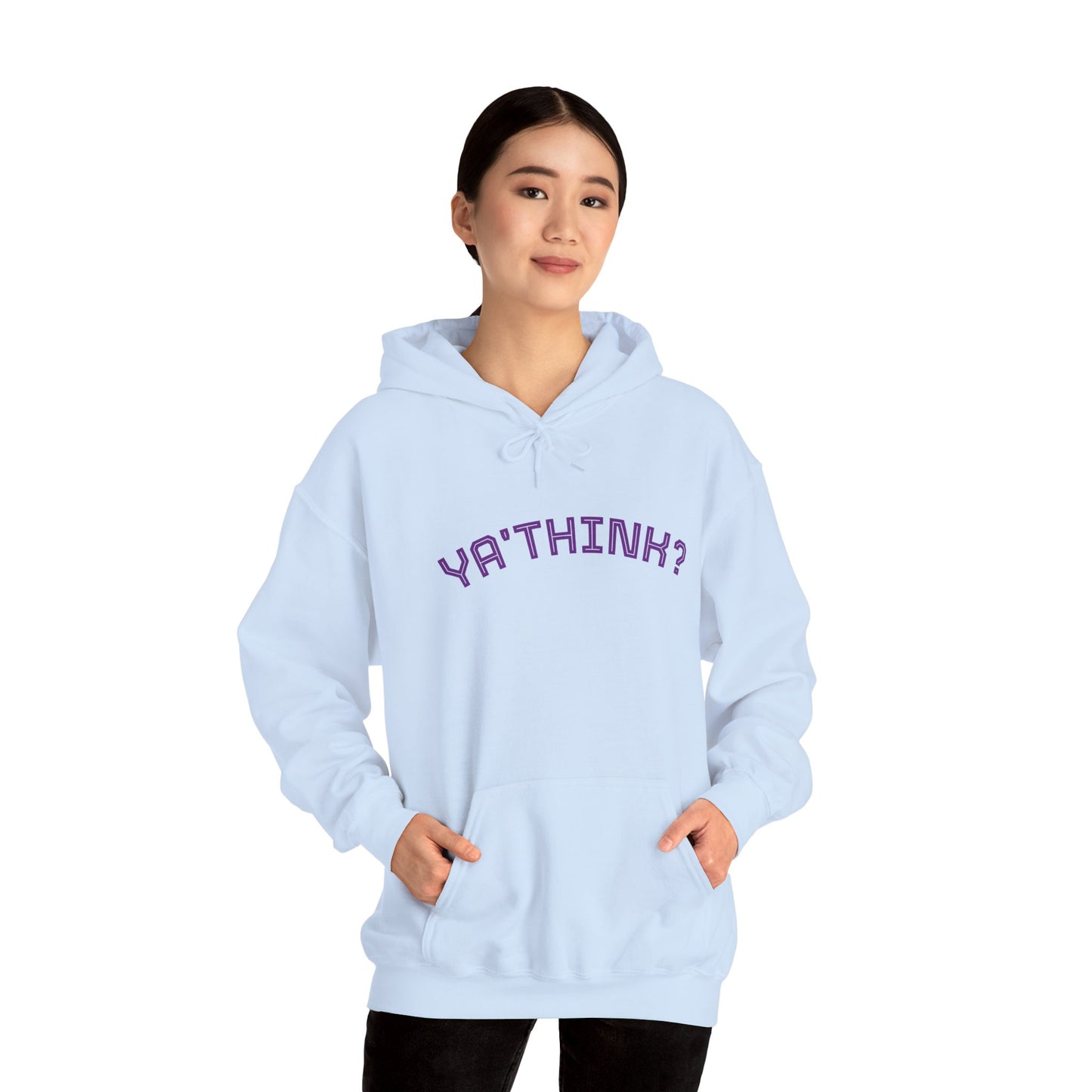 YA' THINK?/ Fun Sarcastic Hoodie