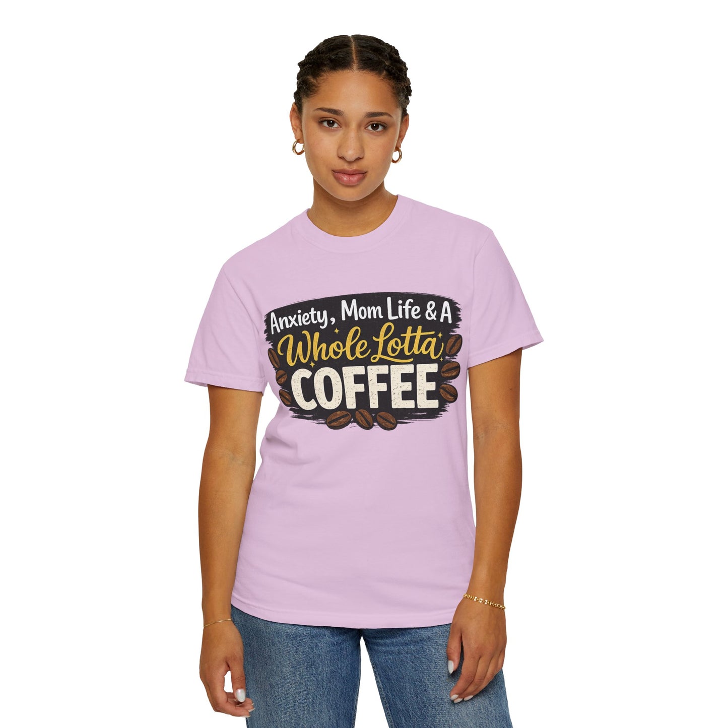 Anxiety, Mom Life & A Whole Lotta Coffee – Comfort Colors® Unisex T-Shirt | Funny Mom Shirt | Coffee Lover Tee | Mama Graphic Tee