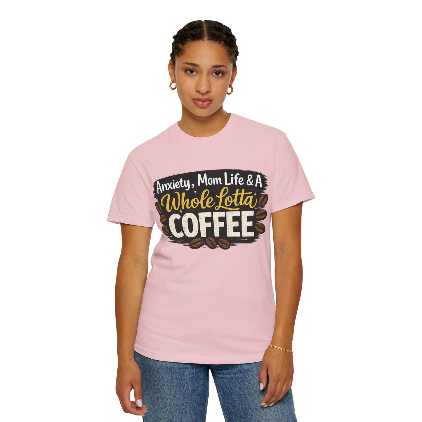 Anxiety, Mom Life & A Whole Lotta Coffee – Comfort Colors® Unisex T-Shirt | Funny Mom Shirt | Coffee Lover Tee | Mama Graphic Tee