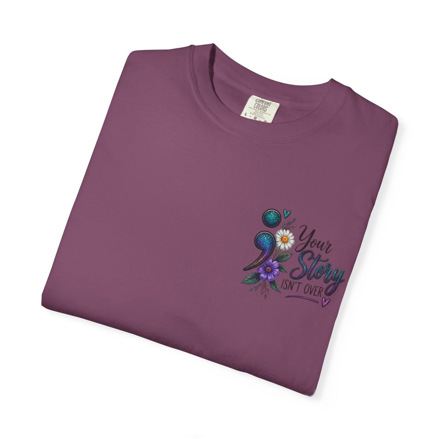 Your Story isn't over yet /Semicolon Mental Health Awareness Comfort Color Tee