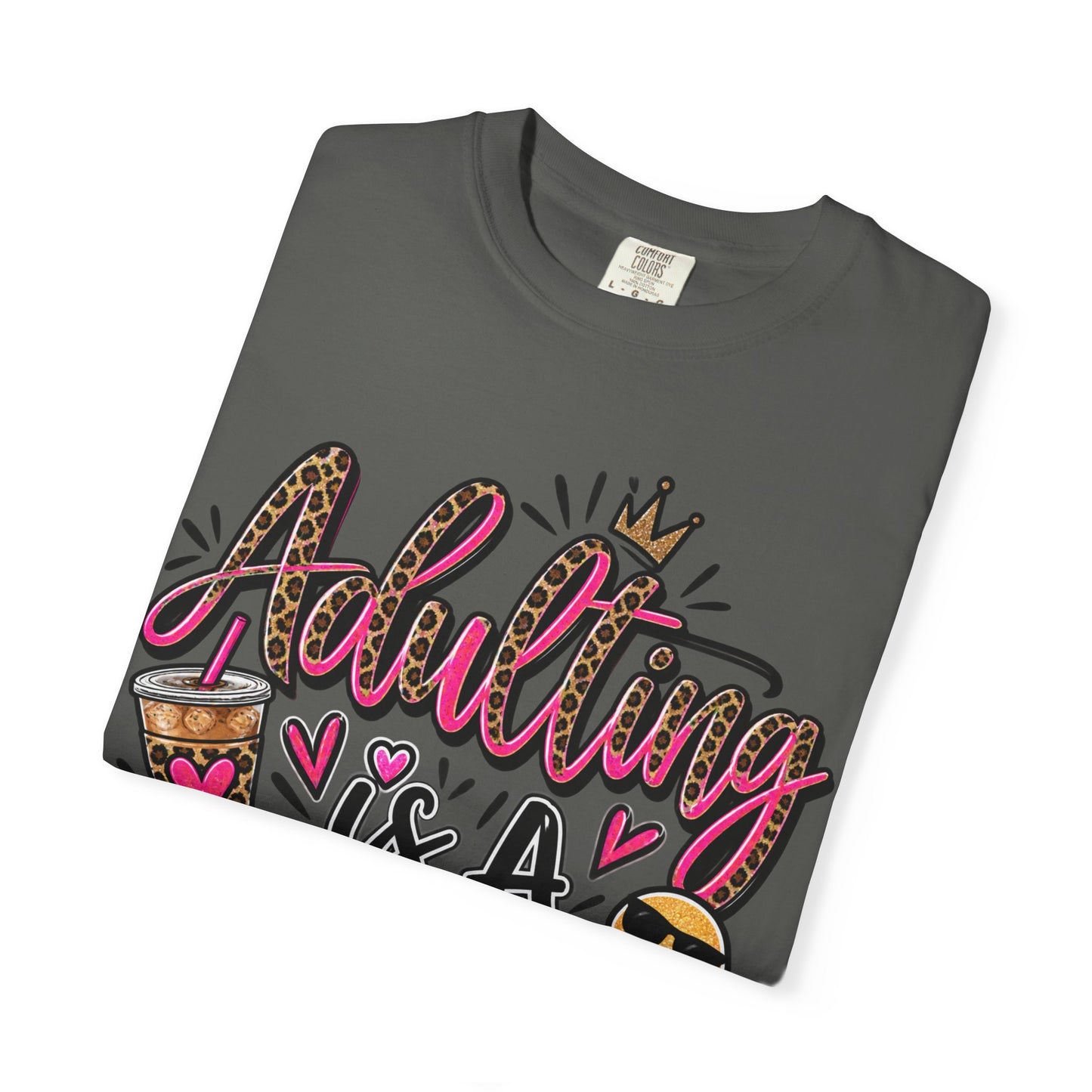 Adulting Is A Scam Comfort Colors Tee