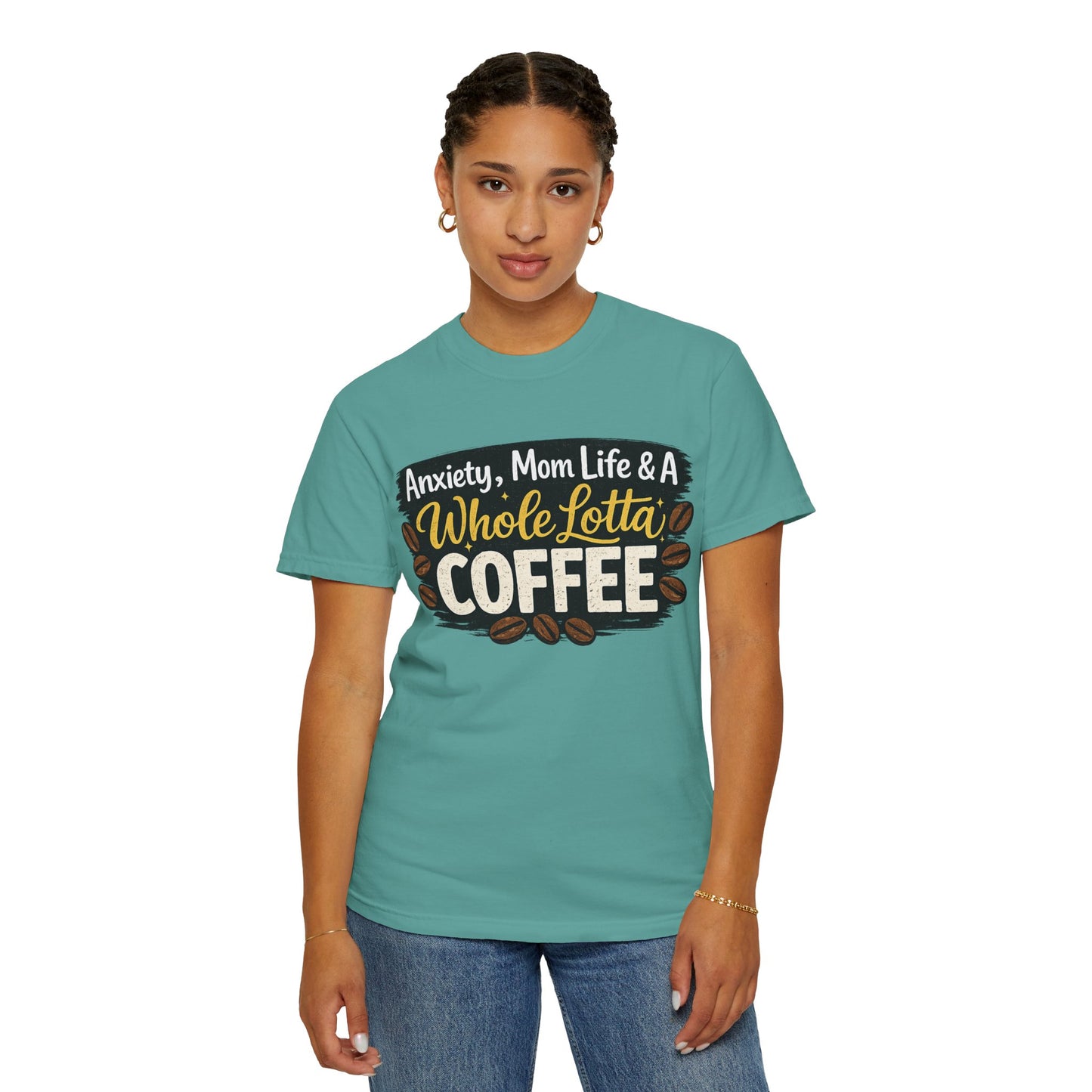 Anxiety, Mom Life & A Whole Lotta Coffee – Comfort Colors® Unisex T-Shirt | Funny Mom Shirt | Coffee Lover Tee | Mama Graphic Tee