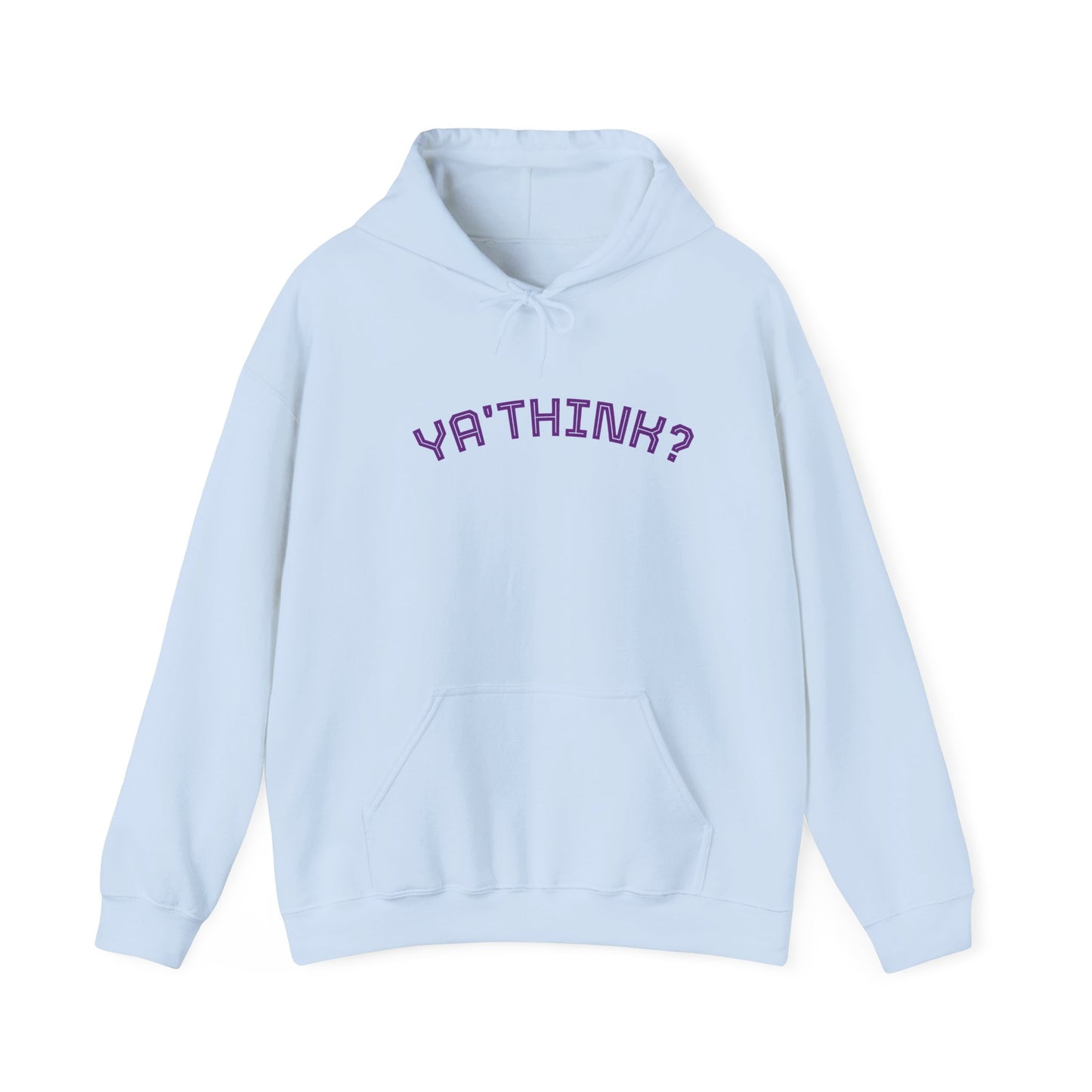 YA' THINK?/ Fun Sarcastic Hoodie
