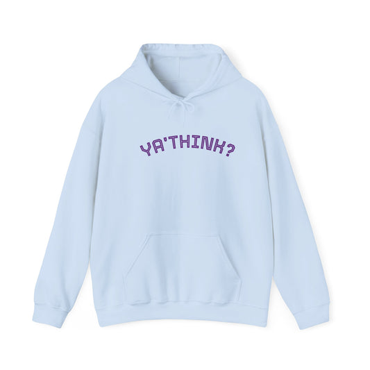 YA' THINK?/ Fun Sarcastic Hoodie