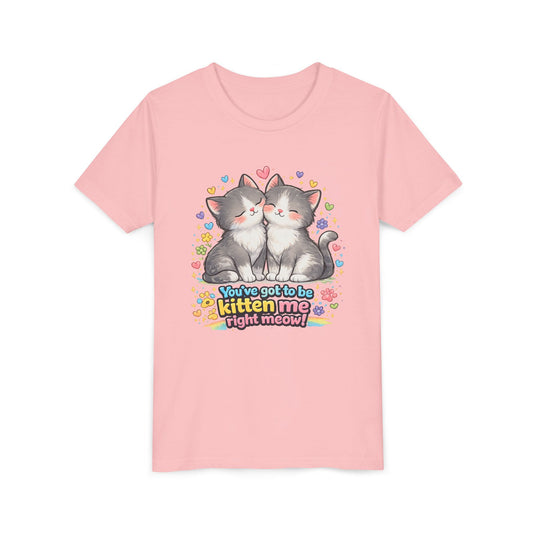 You've Got to be Kitten me Right Meow! Bella + Canvas Kids Unisex T-Shirt