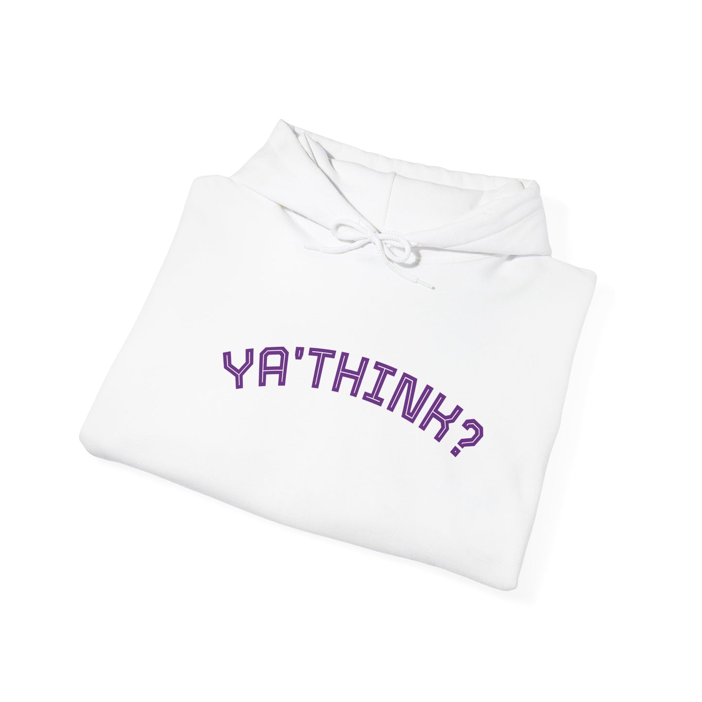 YA' THINK?/ Fun Sarcastic Hoodie