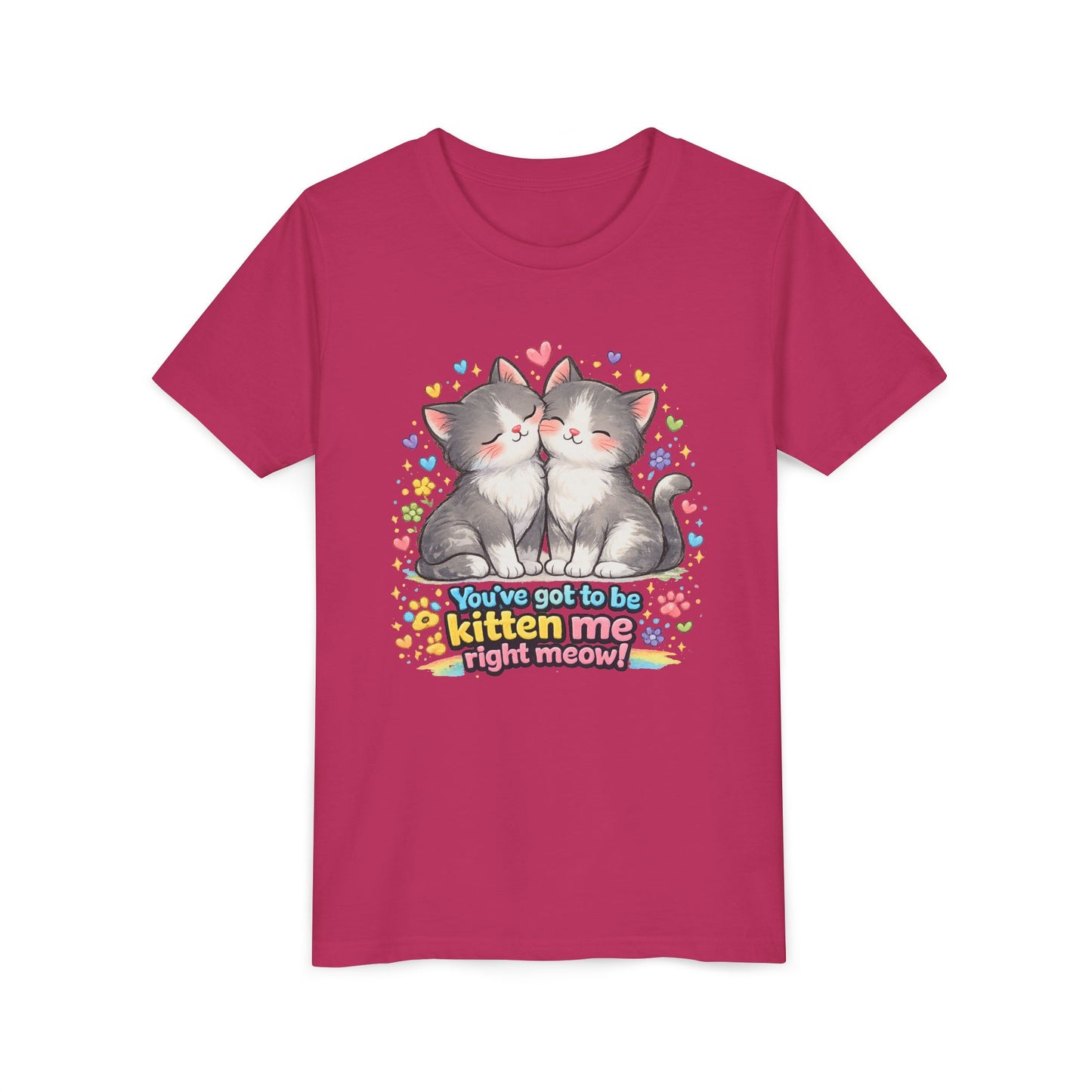 You've Got to be Kitten me Right Meow! Bella + Canvas Kids Unisex T-Shirt