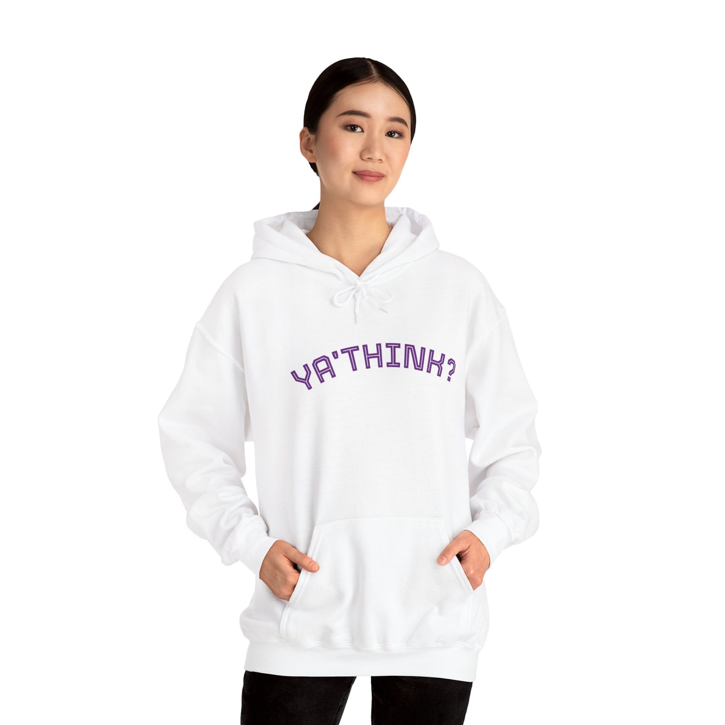 YA' THINK?/ Fun Sarcastic Hoodie