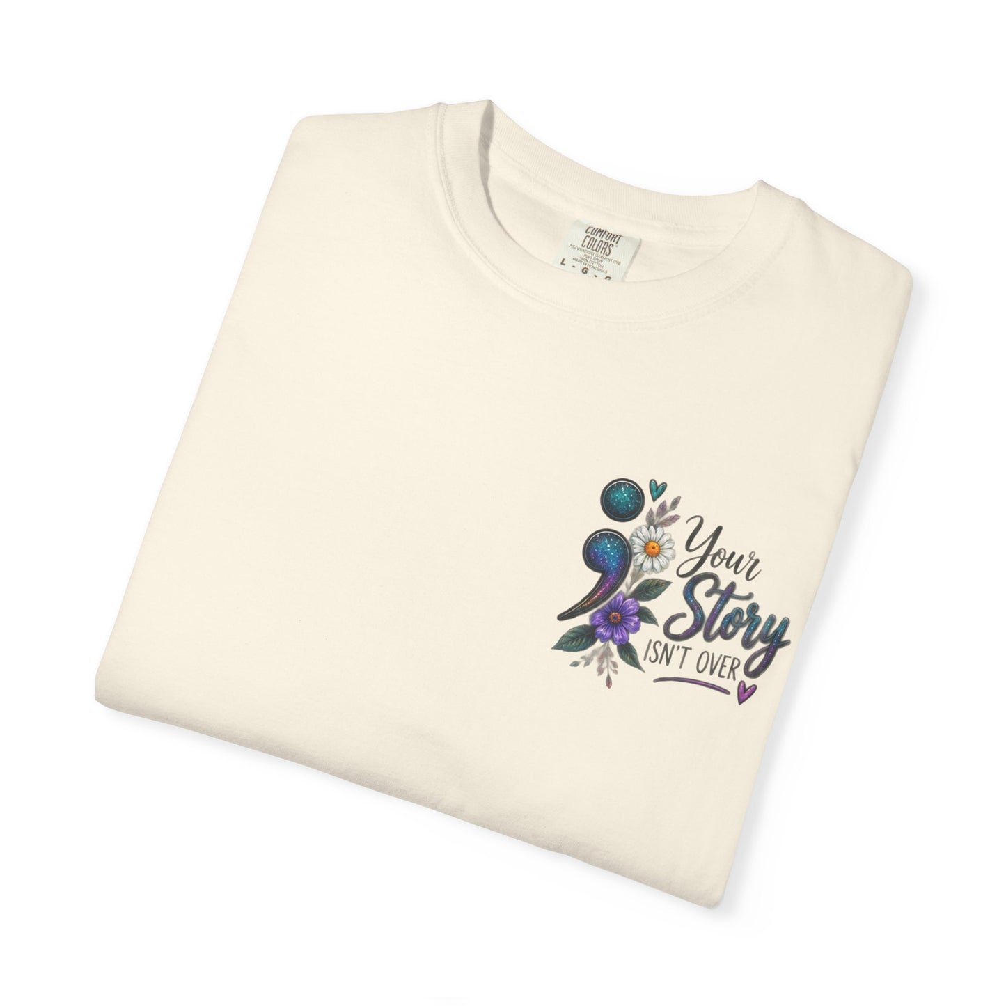 Your Story isn't over yet /Semicolon Mental Health Awareness Comfort Color Tee