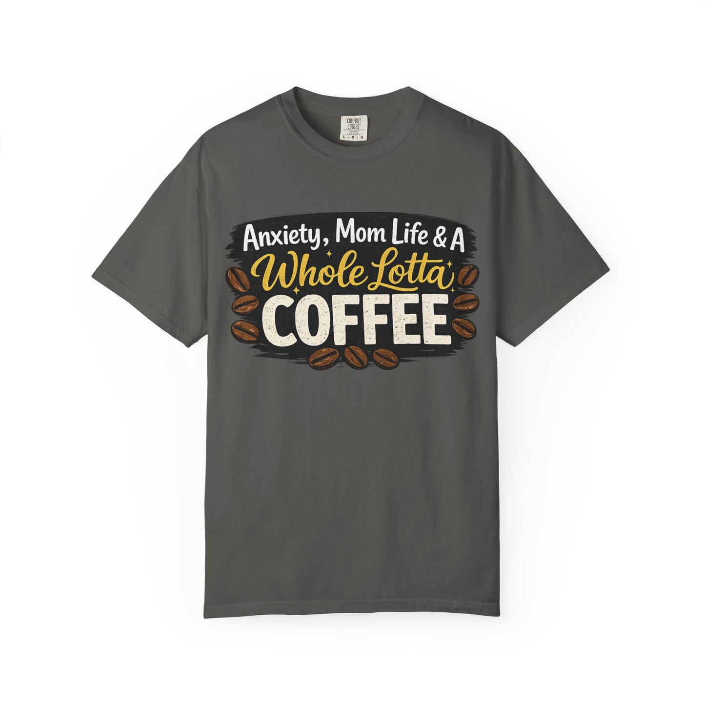 Anxiety, Mom Life & A Whole Lotta Coffee – Comfort Colors® Unisex T-Shirt | Funny Mom Shirt | Coffee Lover Tee | Mama Graphic Tee