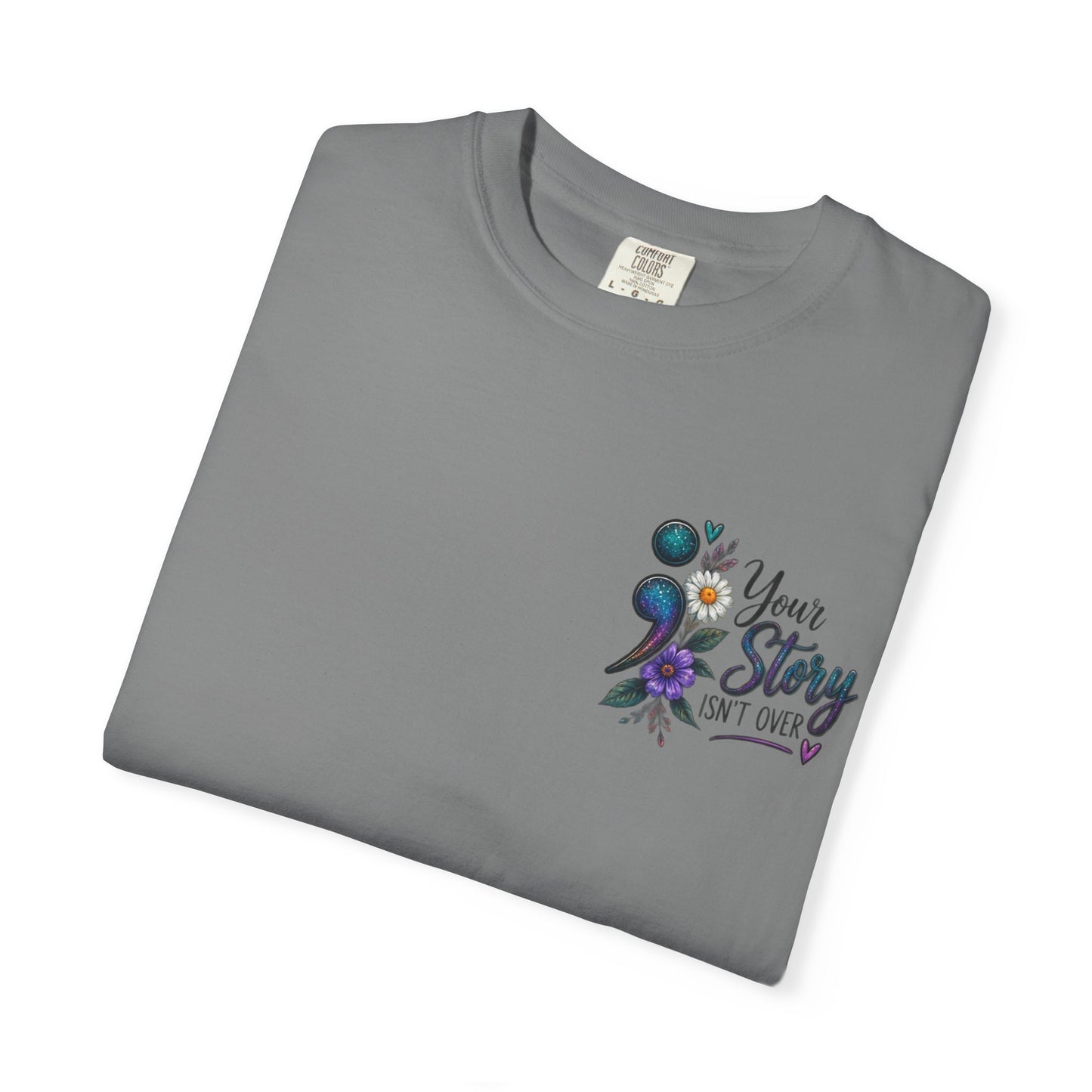 Your Story isn't over yet /Semicolon Mental Health Awareness Comfort Color Tee
