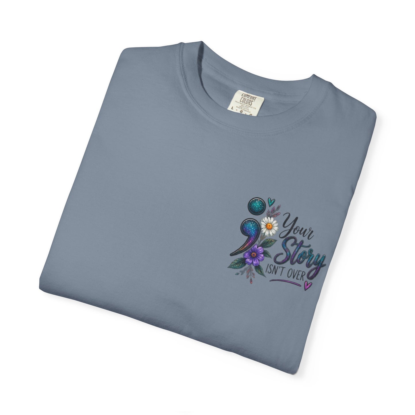Your Story isn't over yet /Semicolon Mental Health Awareness Comfort Color Tee