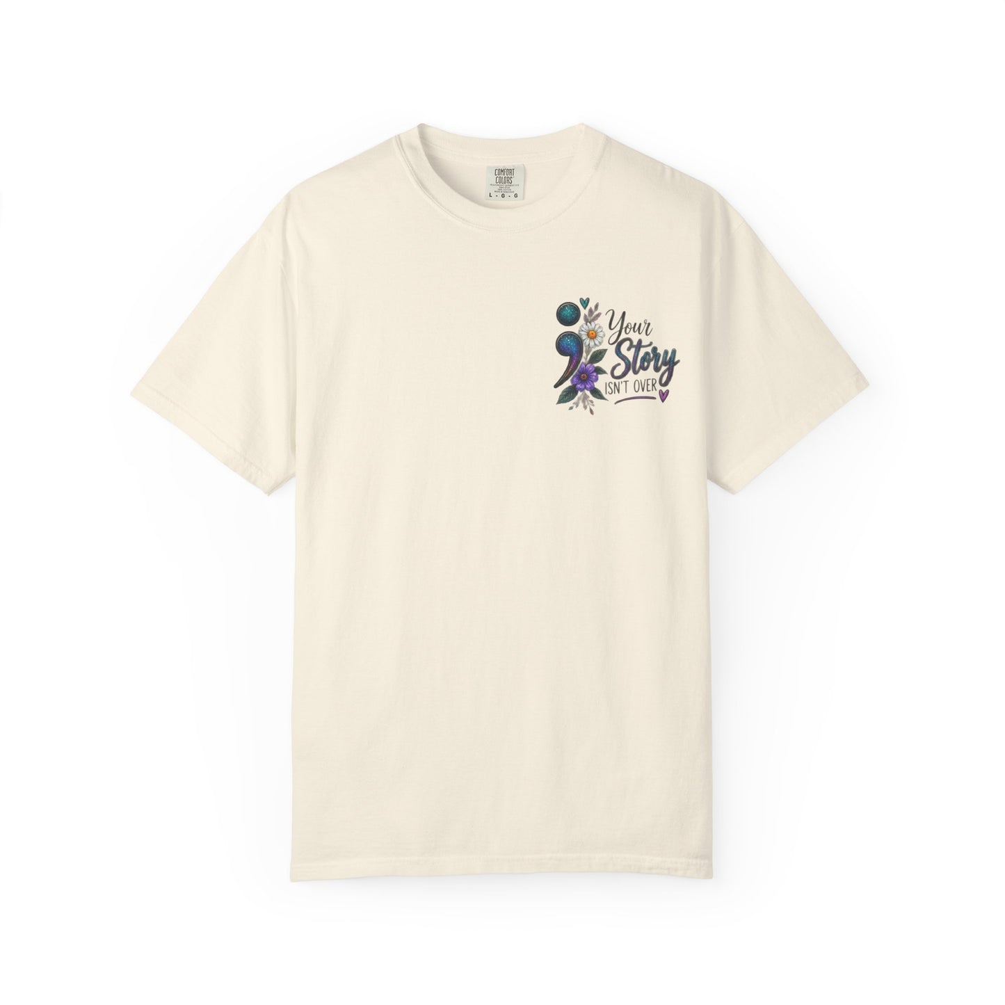 Your Story isn't over yet /Semicolon Mental Health Awareness Comfort Color Tee