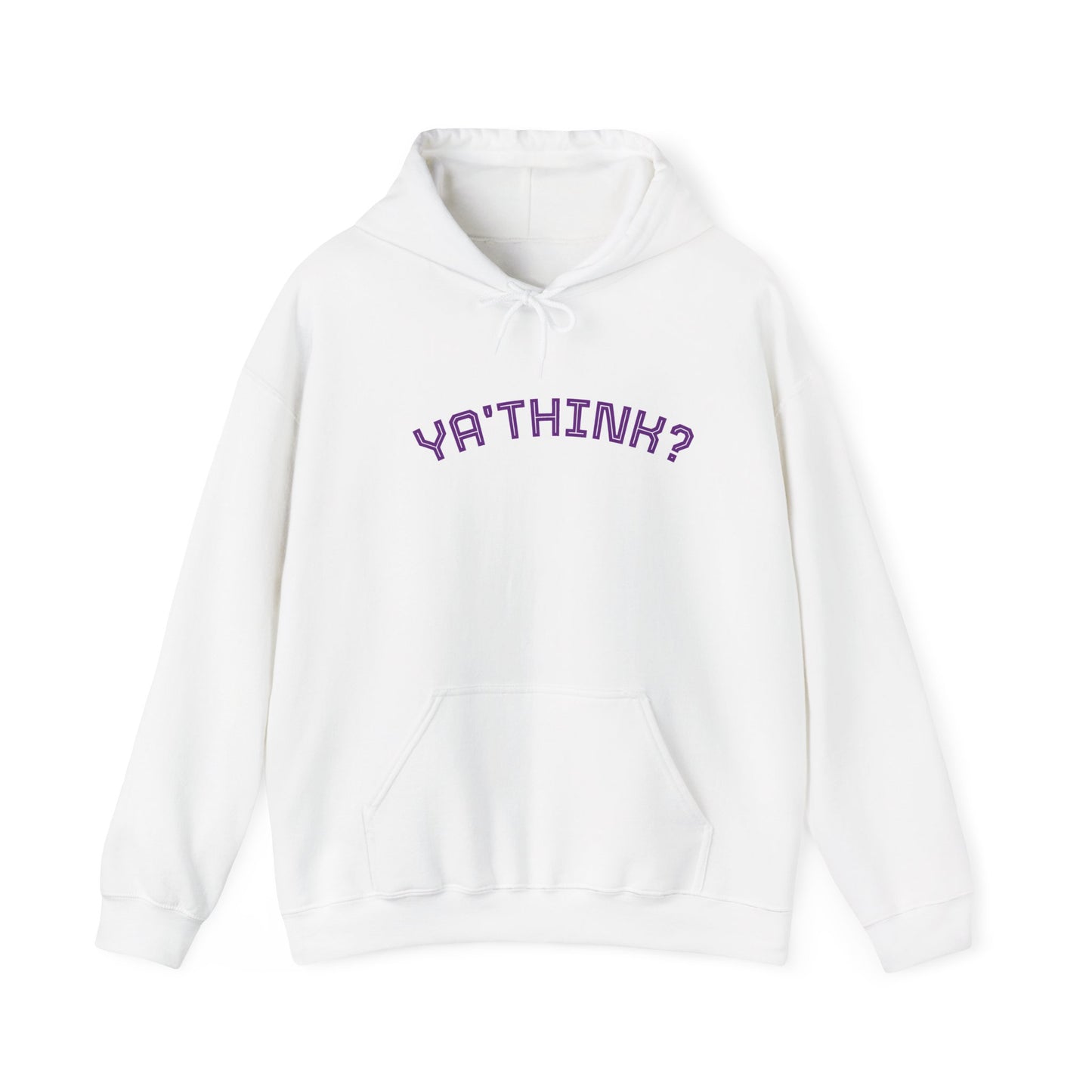 YA' THINK?/ Fun Sarcastic Hoodie