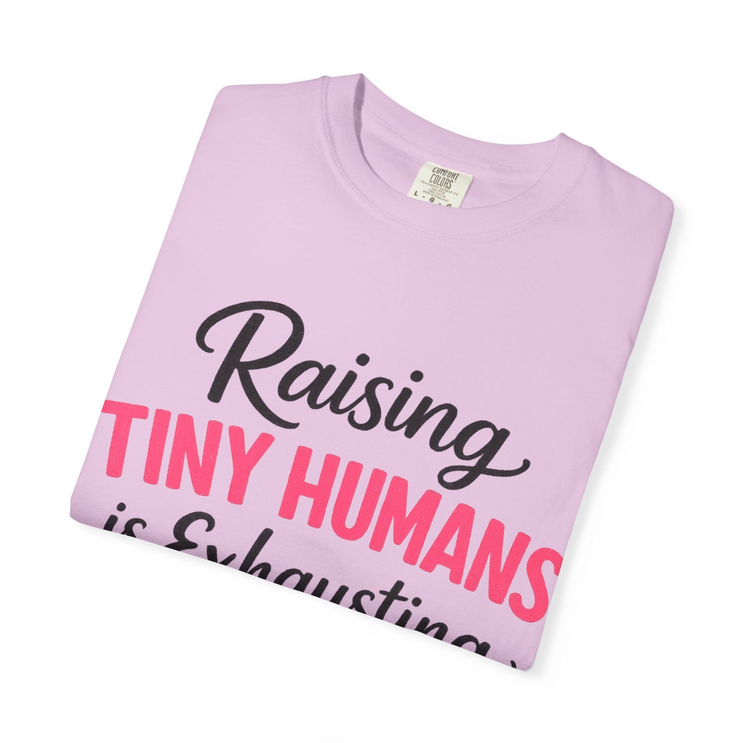 Raising Tiny Humans Comfort Colors Tee