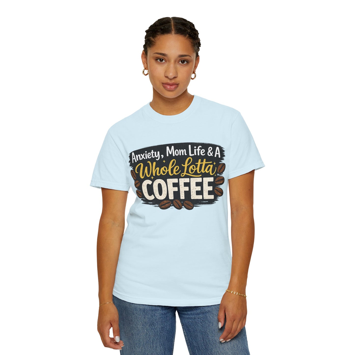 Anxiety, Mom Life & A Whole Lotta Coffee – Comfort Colors® Unisex T-Shirt | Funny Mom Shirt | Coffee Lover Tee | Mama Graphic Tee