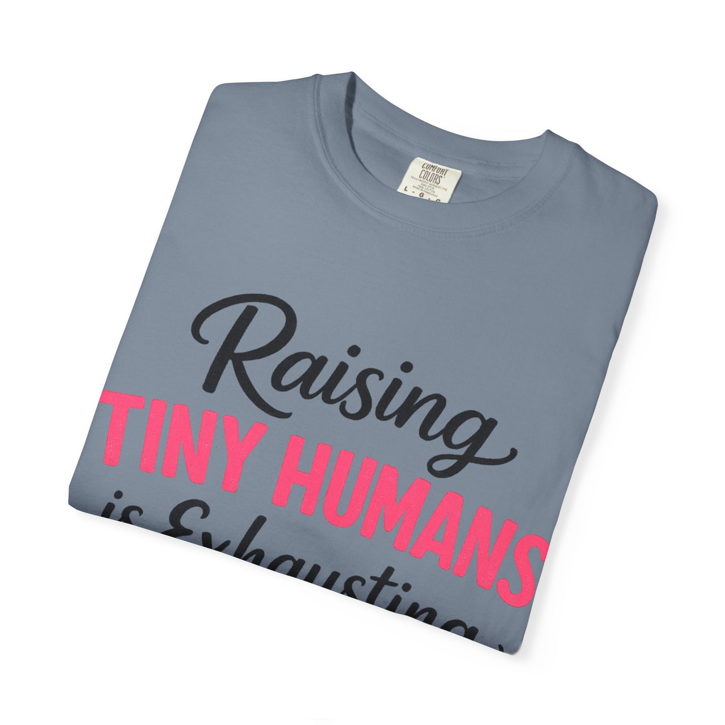 Raising Tiny Humans Comfort Colors Tee