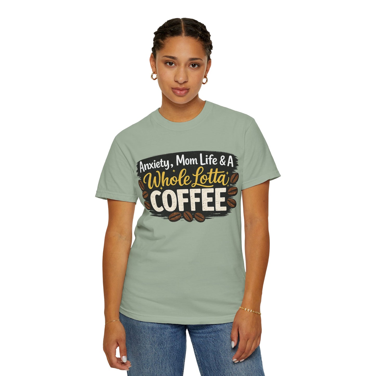 Anxiety, Mom Life & A Whole Lotta Coffee – Comfort Colors® Unisex T-Shirt | Funny Mom Shirt | Coffee Lover Tee | Mama Graphic Tee