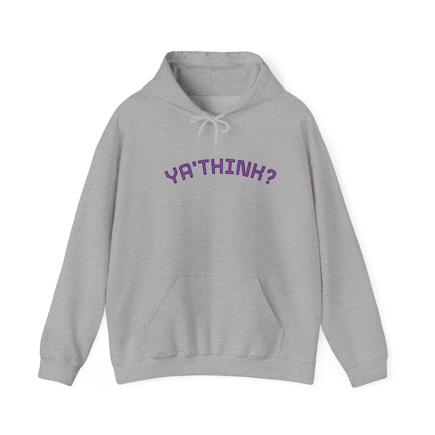 YA' THINK?/ Fun Sarcastic Hoodie