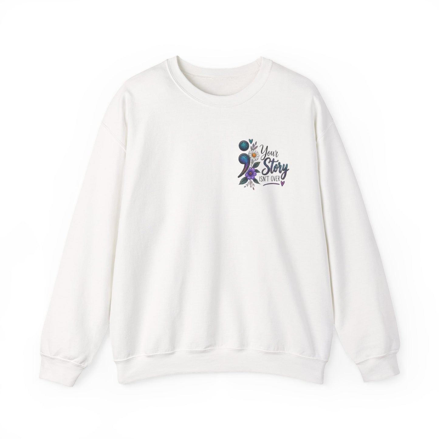 Your Story Isn't Over / Mental health awareness  Crewneck Sweatshirt