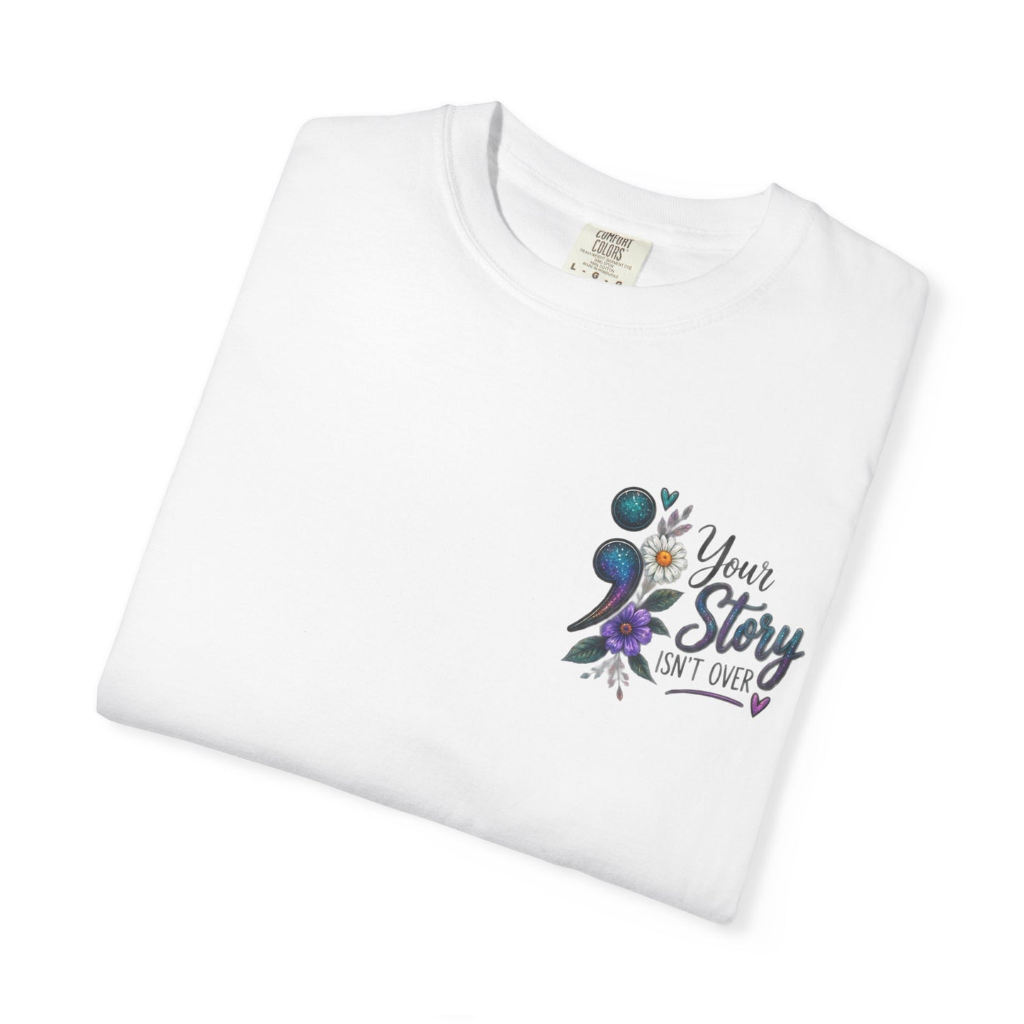 Your Story isn't over yet /Semicolon Mental Health Awareness Comfort Color Tee