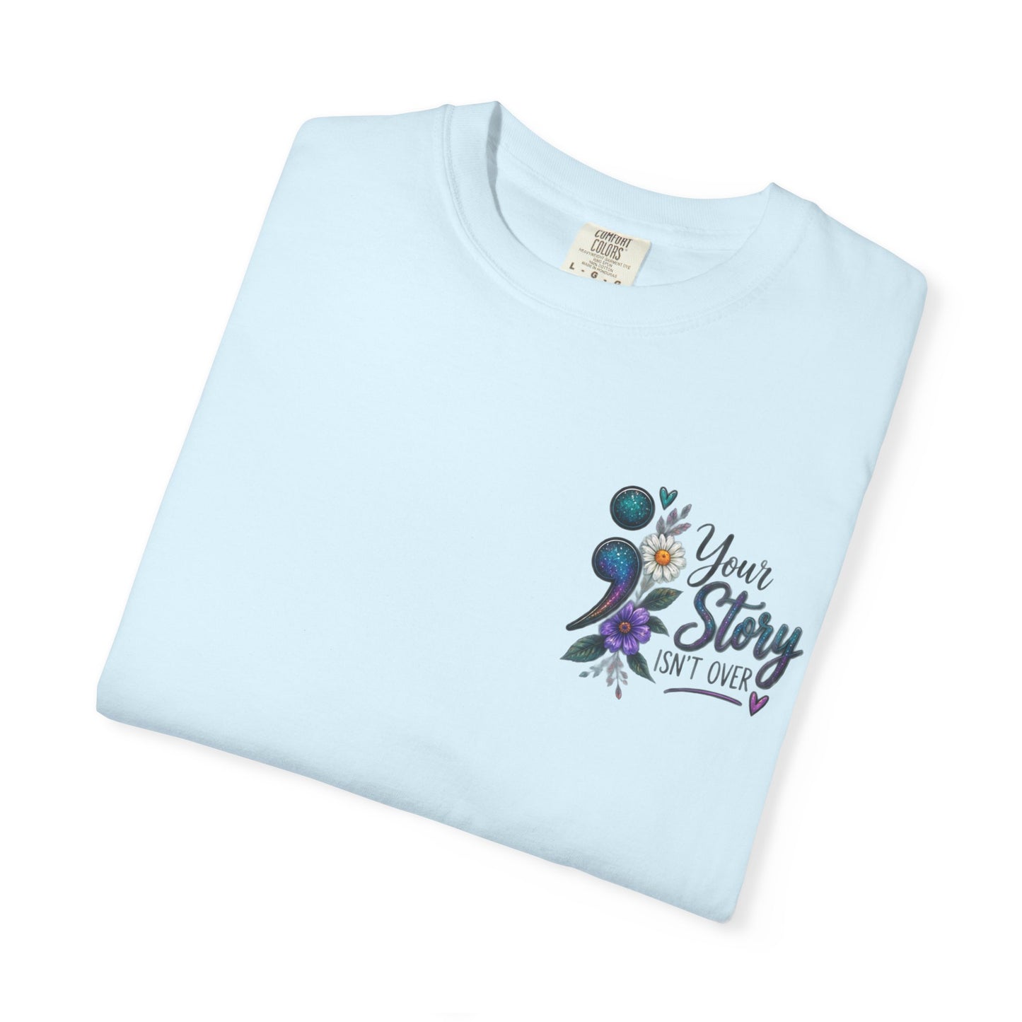 Your Story isn't over yet /Semicolon Mental Health Awareness Comfort Color Tee