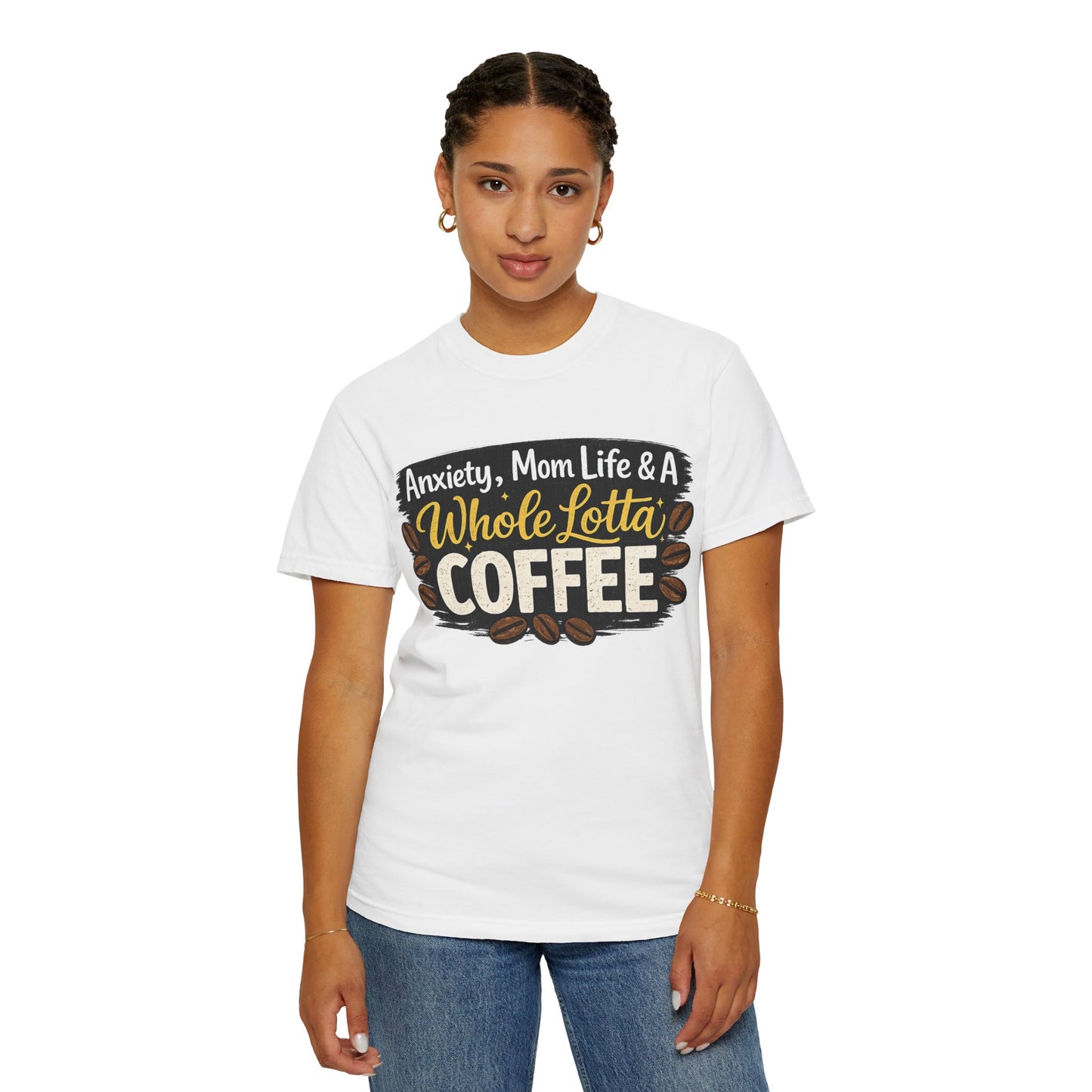 Anxiety, Mom Life & A Whole Lotta Coffee – Comfort Colors® Unisex T-Shirt | Funny Mom Shirt | Coffee Lover Tee | Mama Graphic Tee