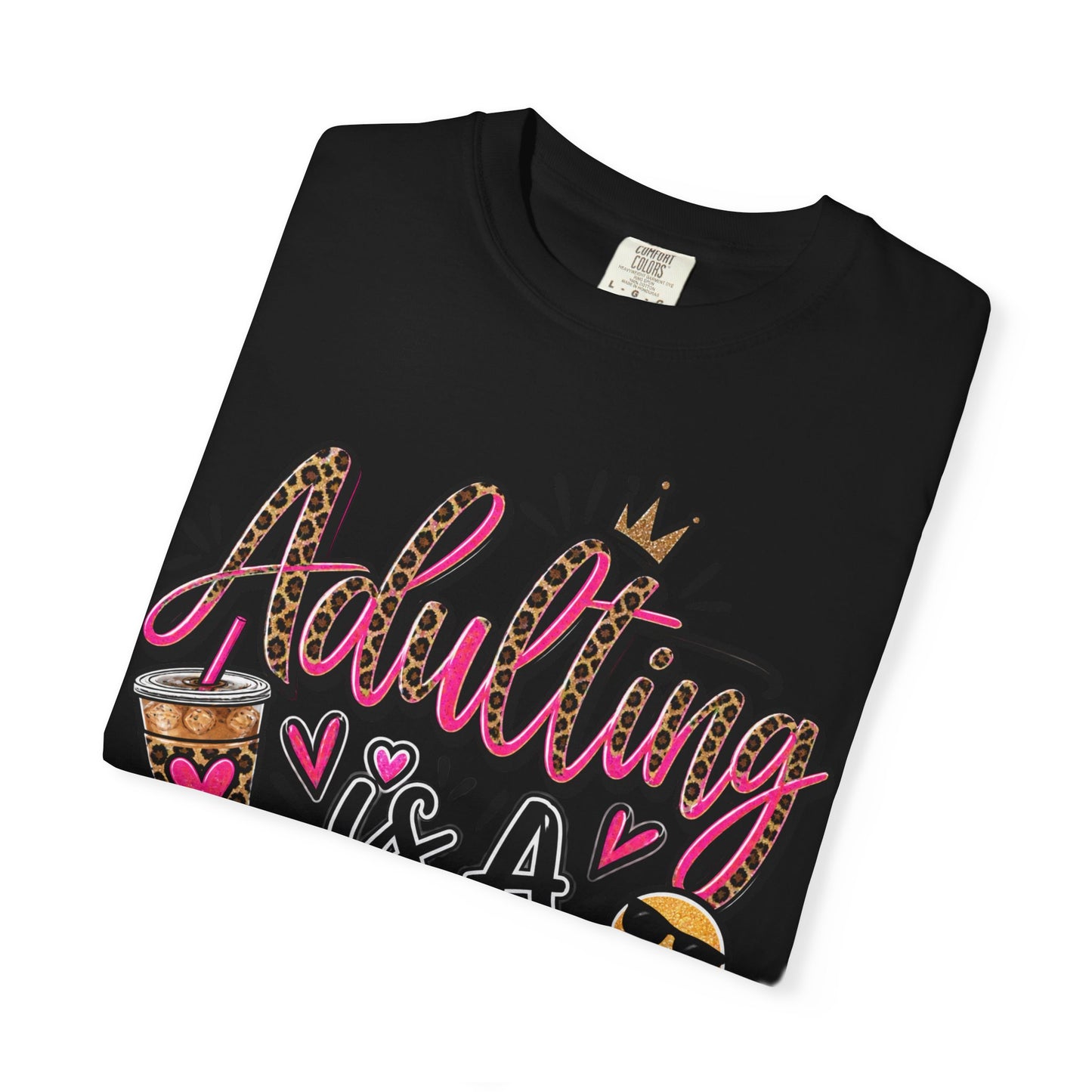Adulting Is A Scam Comfort Colors Tee