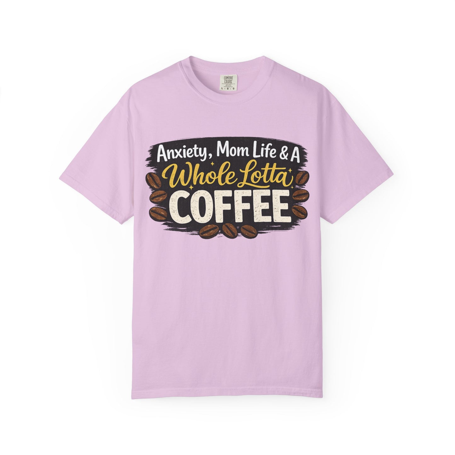 Anxiety, Mom Life & A Whole Lotta Coffee – Comfort Colors® Unisex T-Shirt | Funny Mom Shirt | Coffee Lover Tee | Mama Graphic Tee