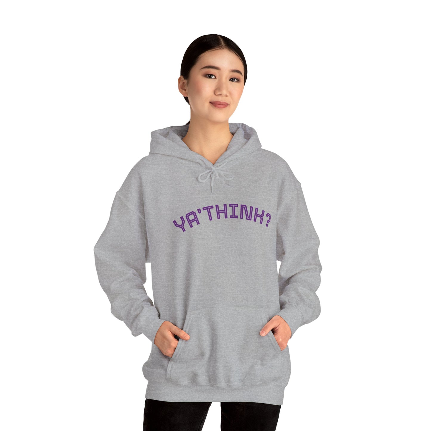 YA' THINK?/ Fun Sarcastic Hoodie