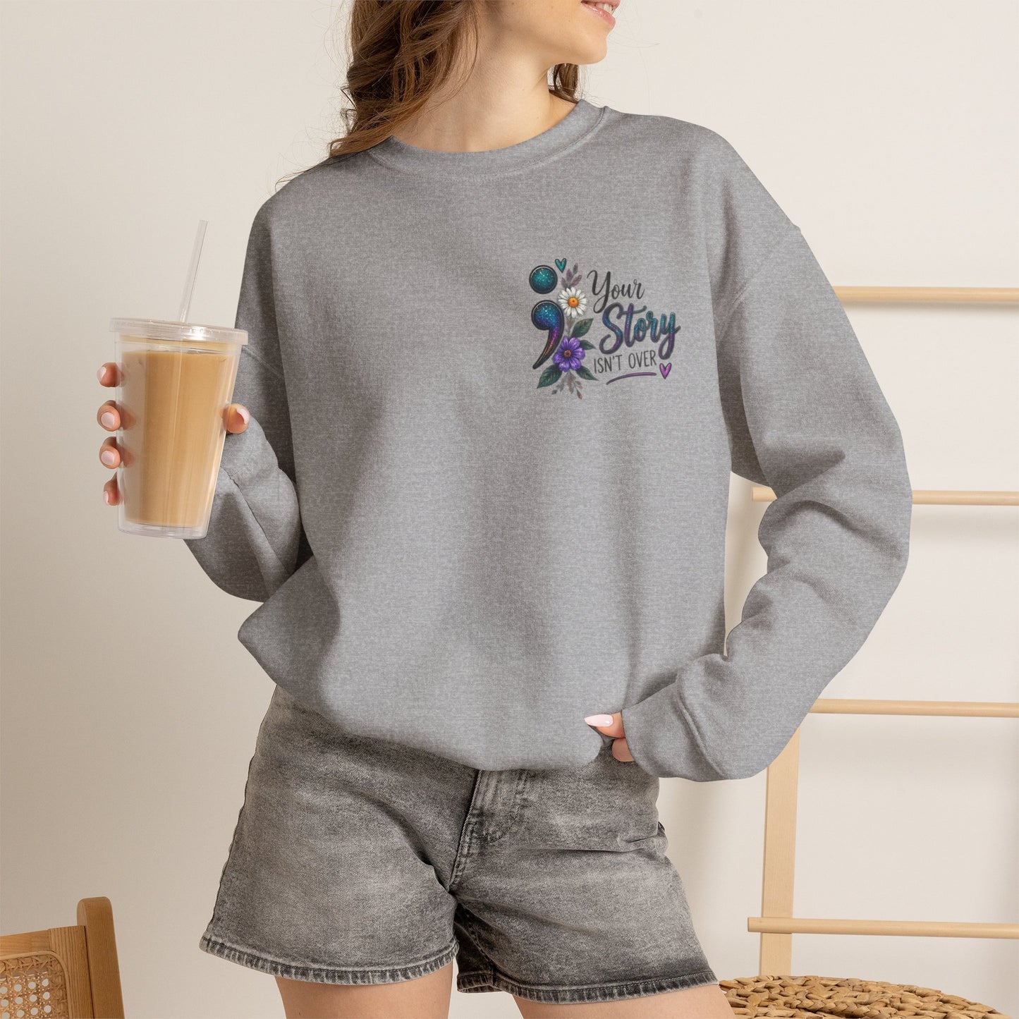 Your Story Isn't Over / Mental health awareness  Crewneck Sweatshirt