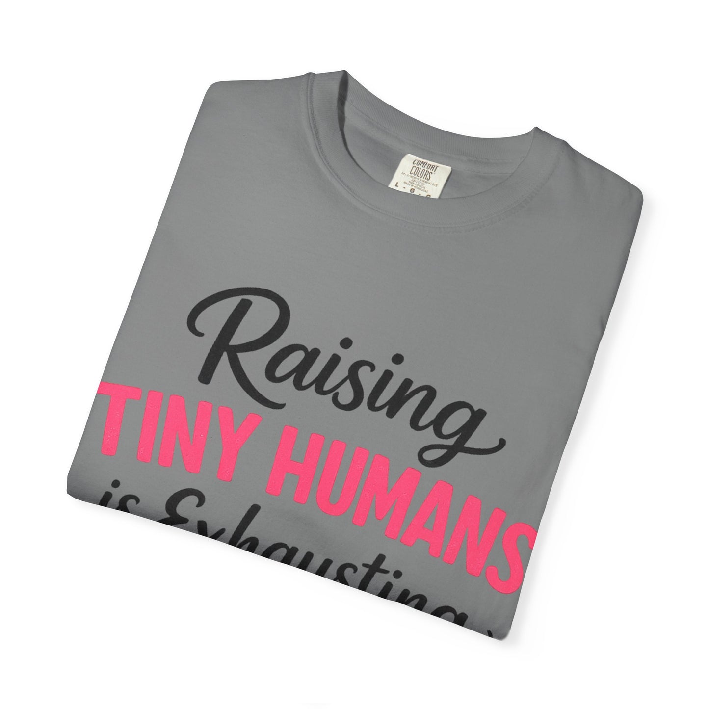 Raising Tiny Humans Comfort Colors Tee