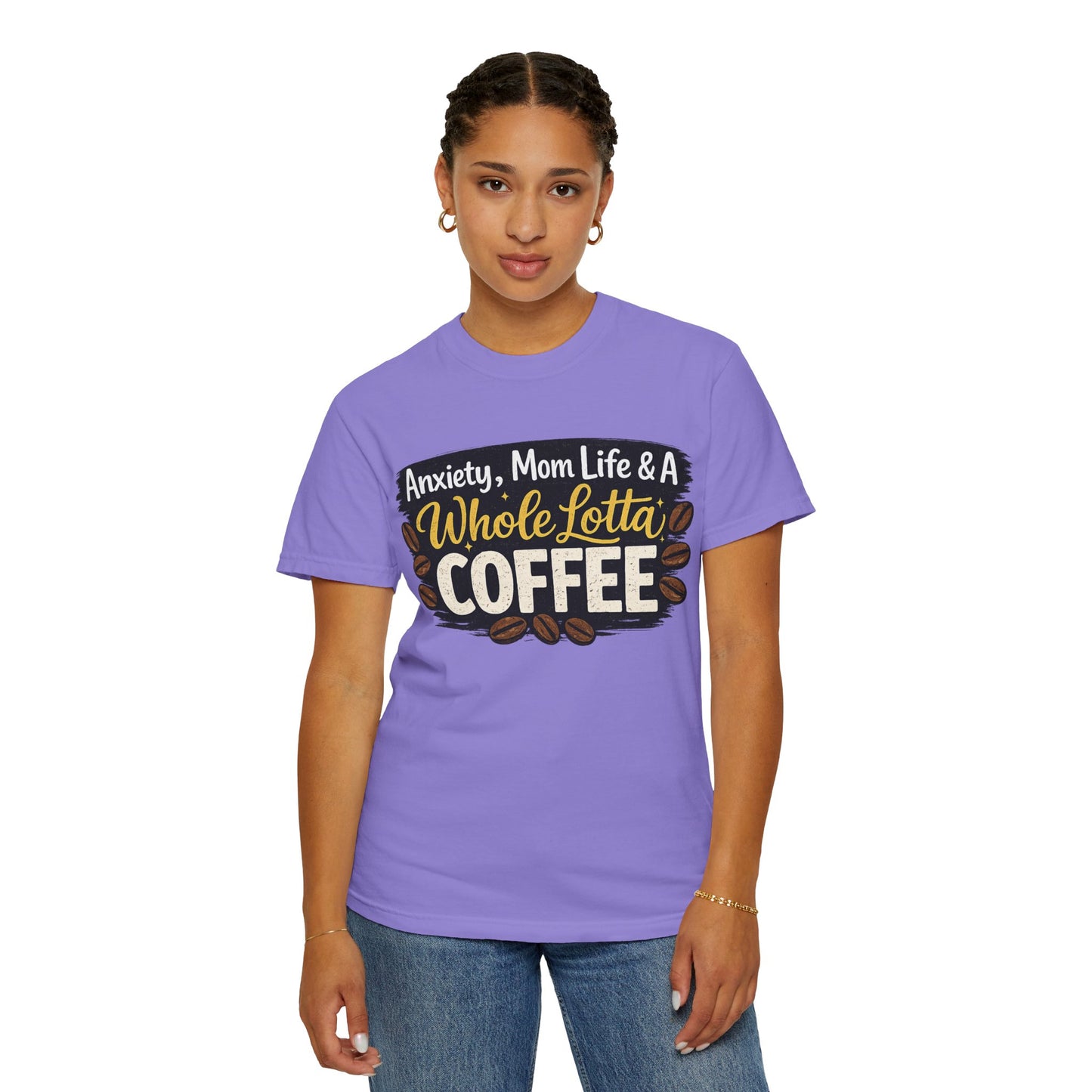 Anxiety, Mom Life & A Whole Lotta Coffee – Comfort Colors® Unisex T-Shirt | Funny Mom Shirt | Coffee Lover Tee | Mama Graphic Tee