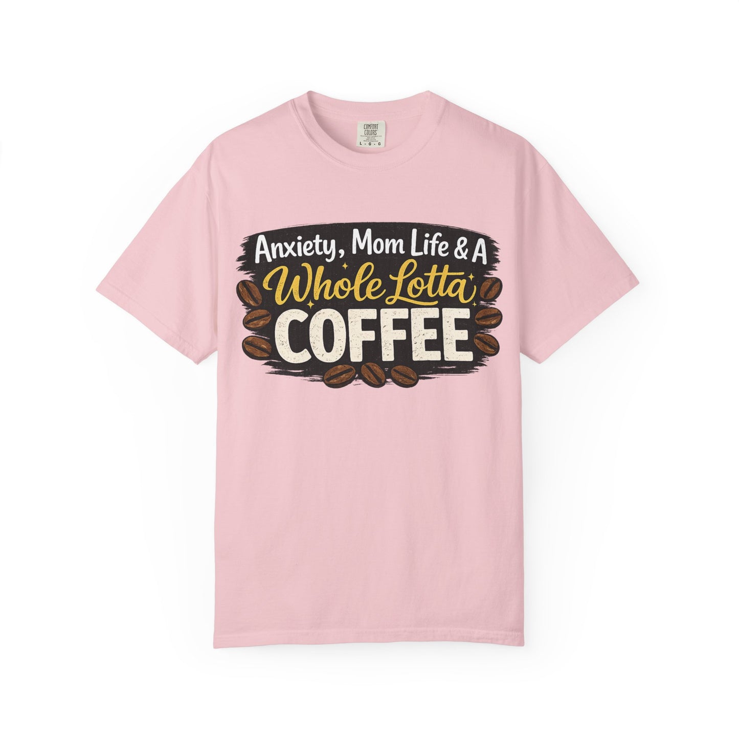 Anxiety, Mom Life & A Whole Lotta Coffee – Comfort Colors® Unisex T-Shirt | Funny Mom Shirt | Coffee Lover Tee | Mama Graphic Tee