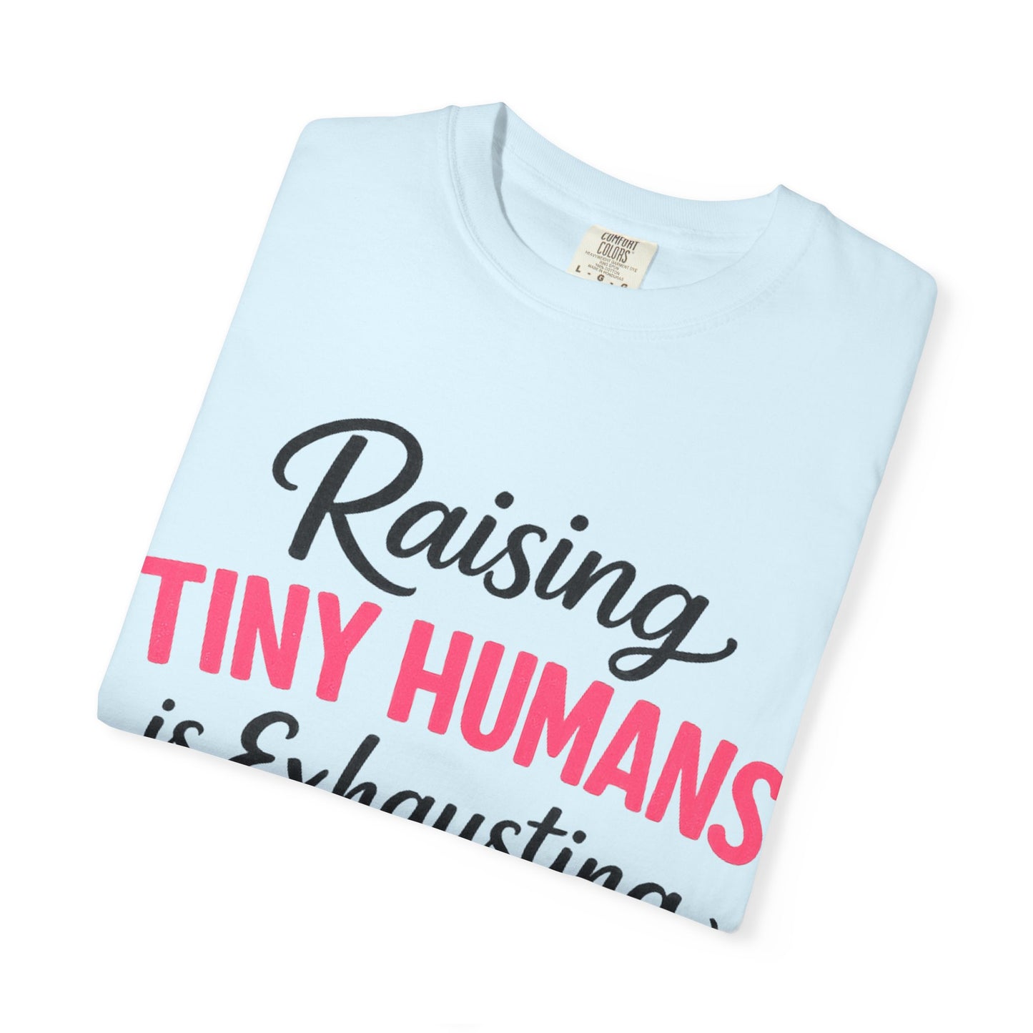 Raising Tiny Humans Comfort Colors Tee