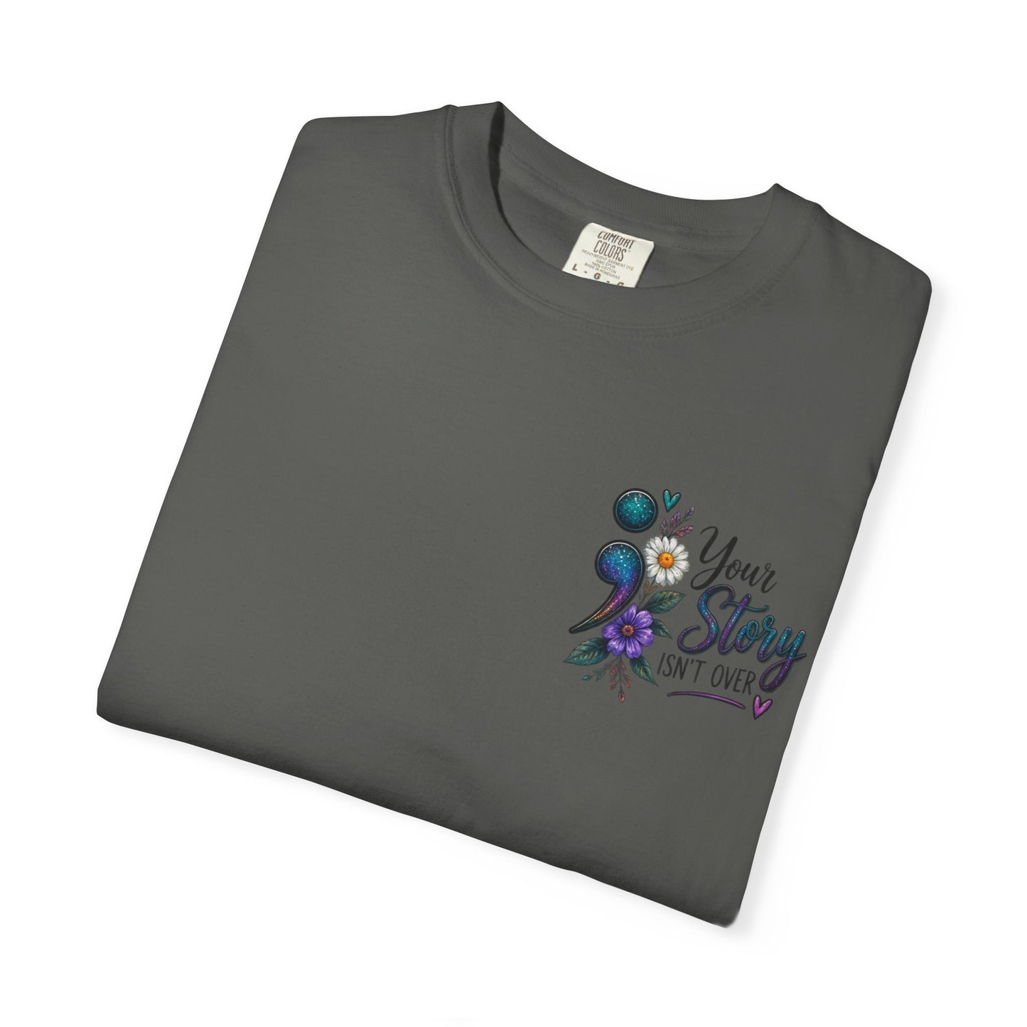 Your Story isn't over yet /Semicolon Mental Health Awareness Comfort Color Tee