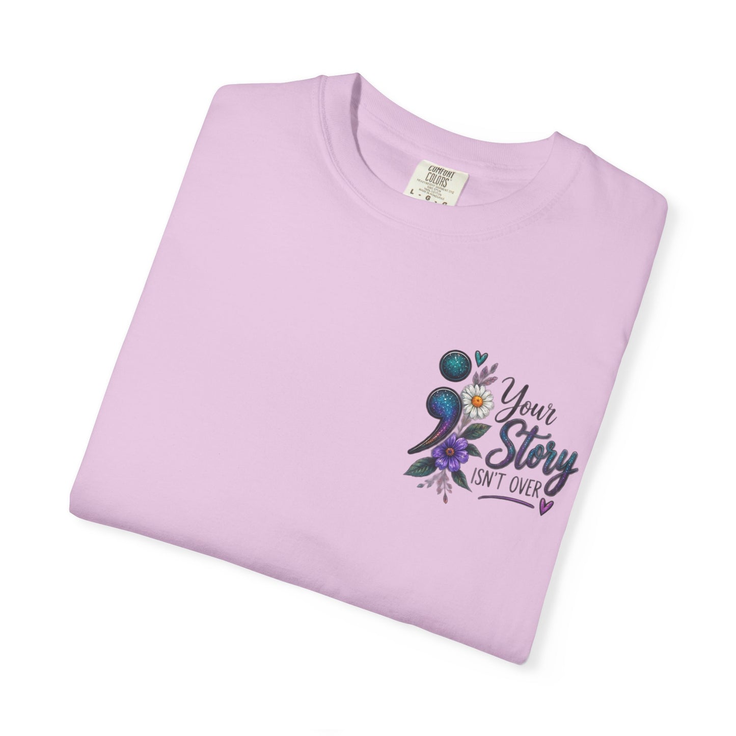 Your Story isn't over yet /Semicolon Mental Health Awareness Comfort Color Tee