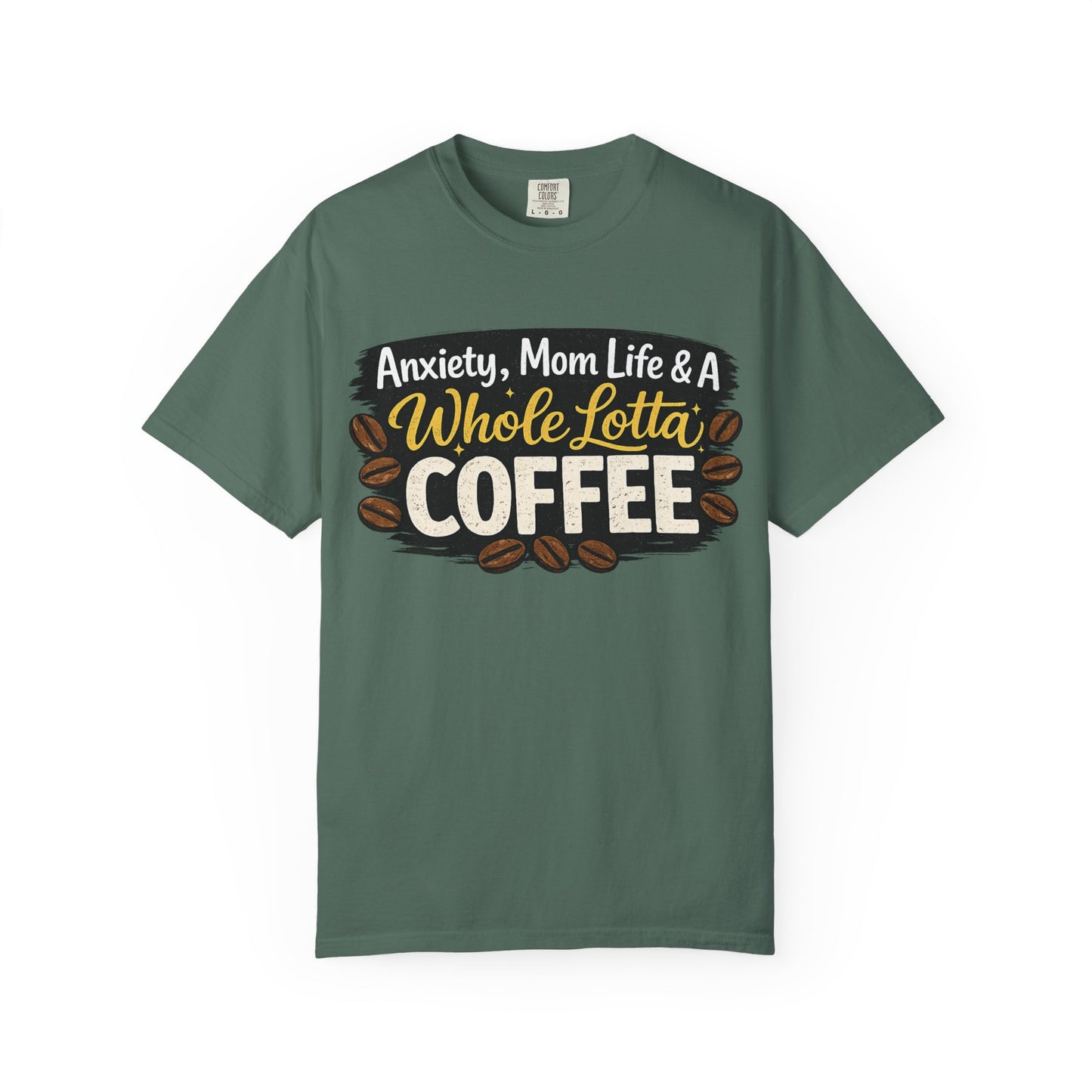 Anxiety, Mom Life & A Whole Lotta Coffee – Comfort Colors® Unisex T-Shirt | Funny Mom Shirt | Coffee Lover Tee | Mama Graphic Tee