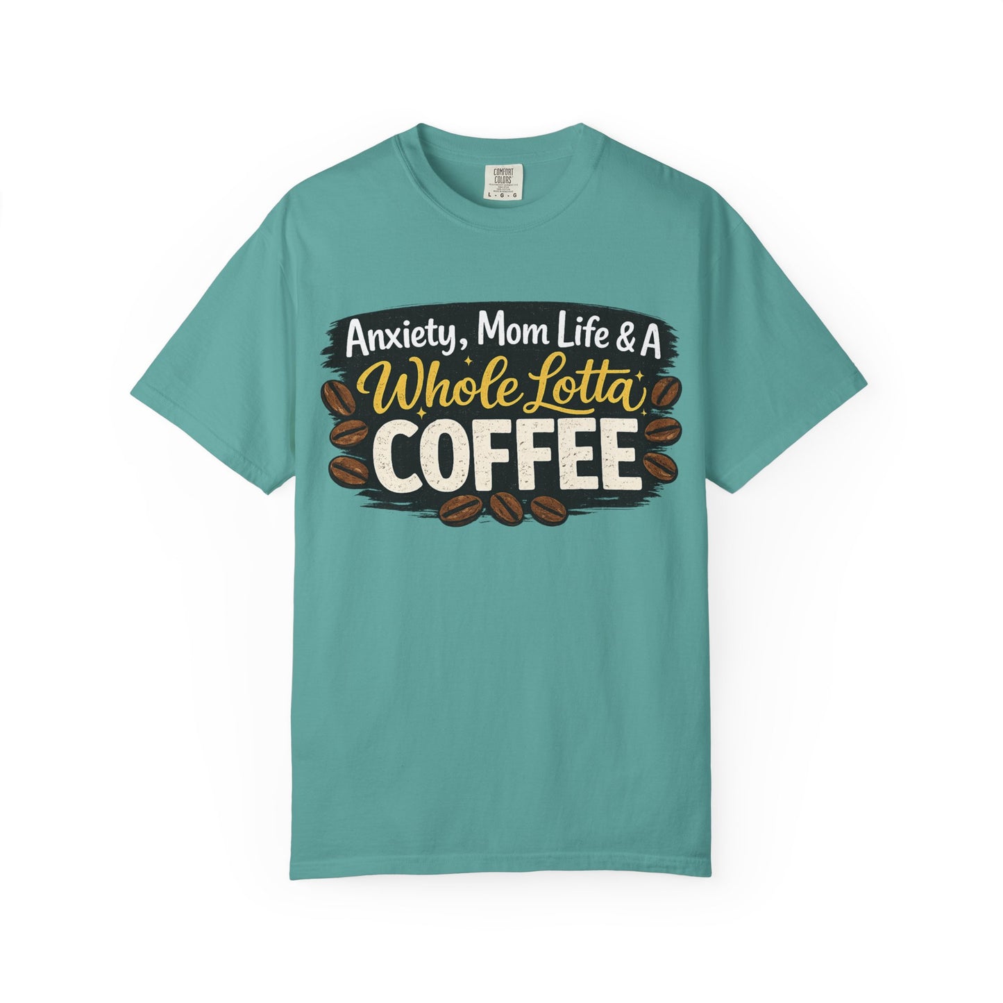 Anxiety, Mom Life & A Whole Lotta Coffee – Comfort Colors® Unisex T-Shirt | Funny Mom Shirt | Coffee Lover Tee | Mama Graphic Tee