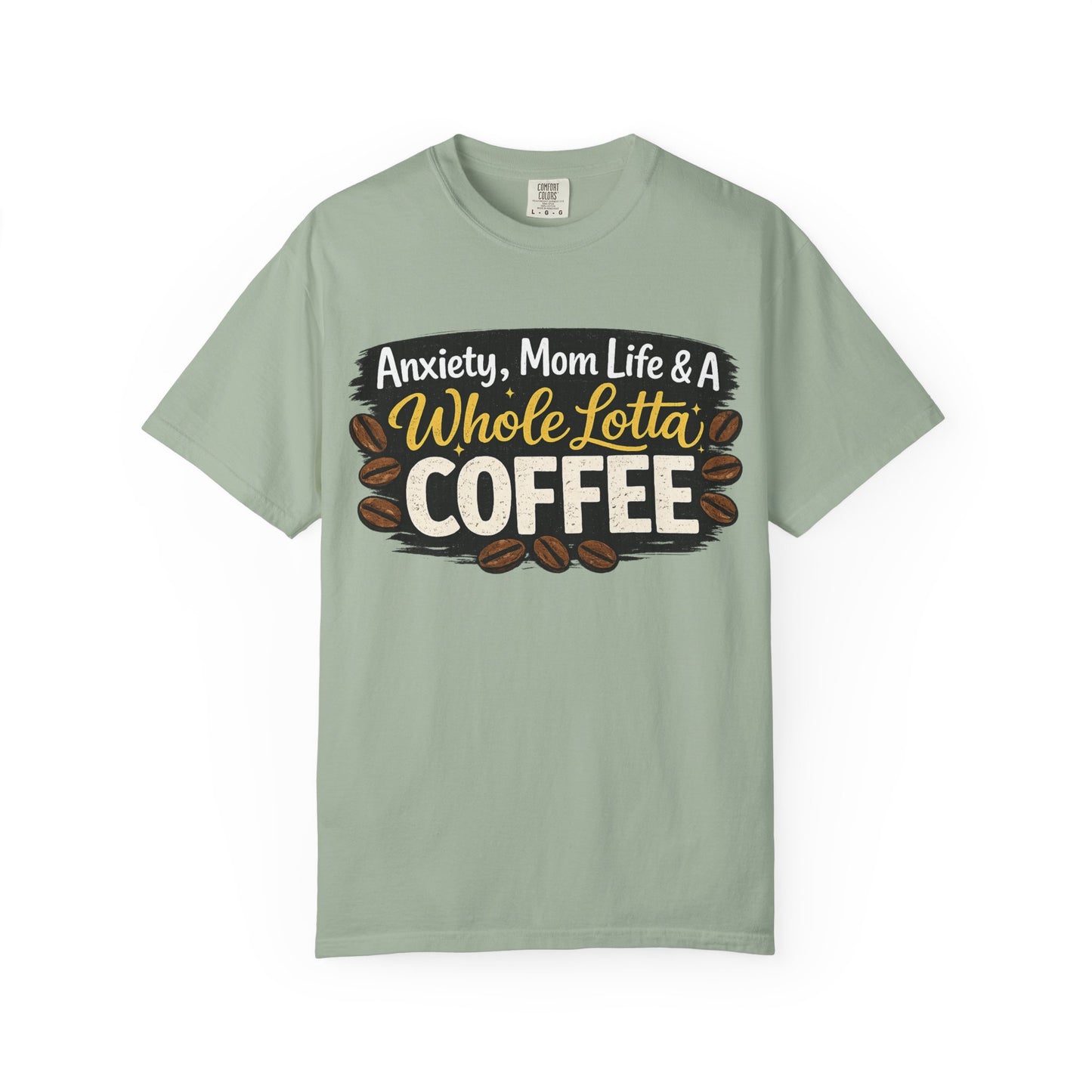 Anxiety, Mom Life & A Whole Lotta Coffee – Comfort Colors® Unisex T-Shirt | Funny Mom Shirt | Coffee Lover Tee | Mama Graphic Tee