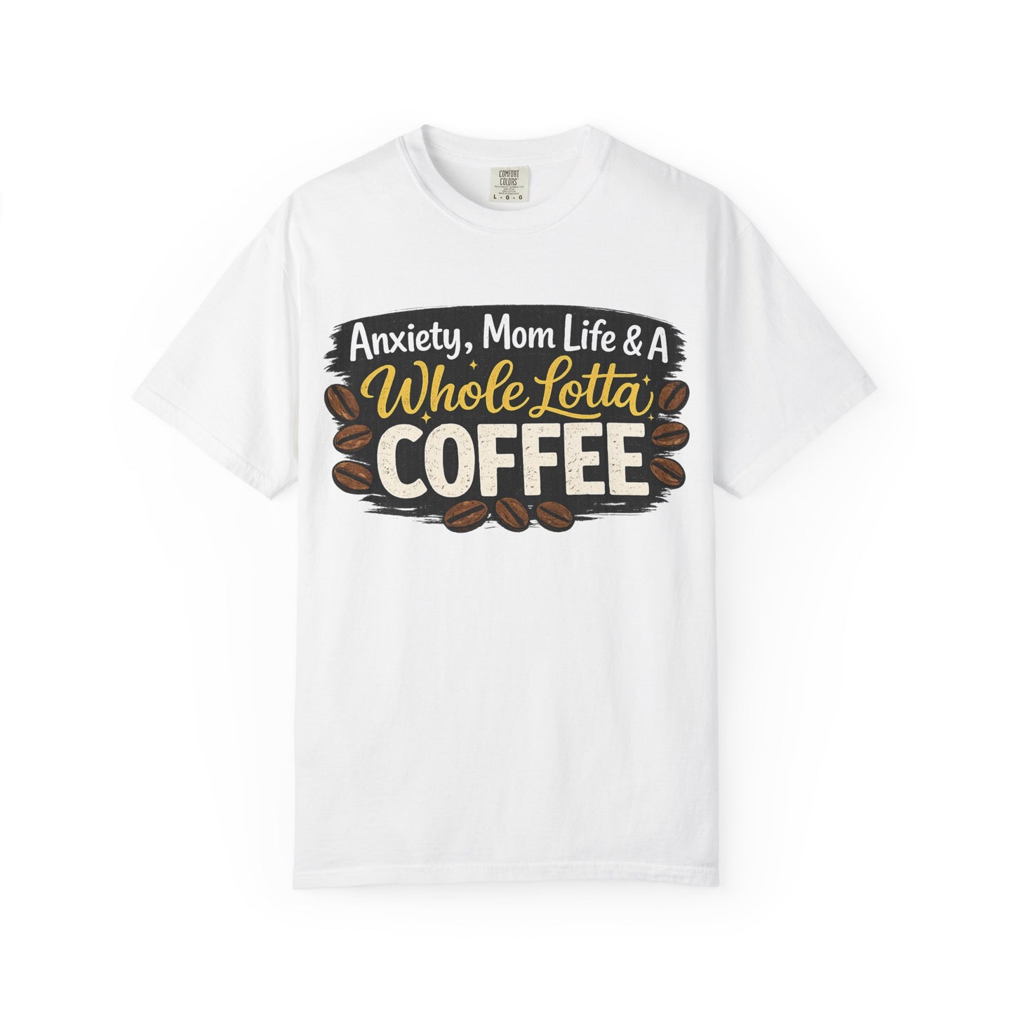 Anxiety, Mom Life & A Whole Lotta Coffee – Comfort Colors® Unisex T-Shirt | Funny Mom Shirt | Coffee Lover Tee | Mama Graphic Tee