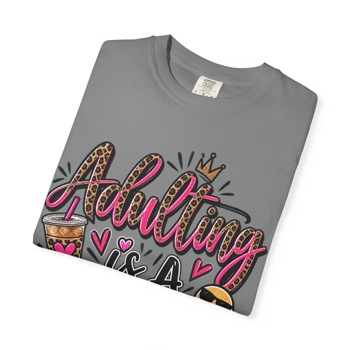 Adulting Is A Scam Comfort Colors Tee