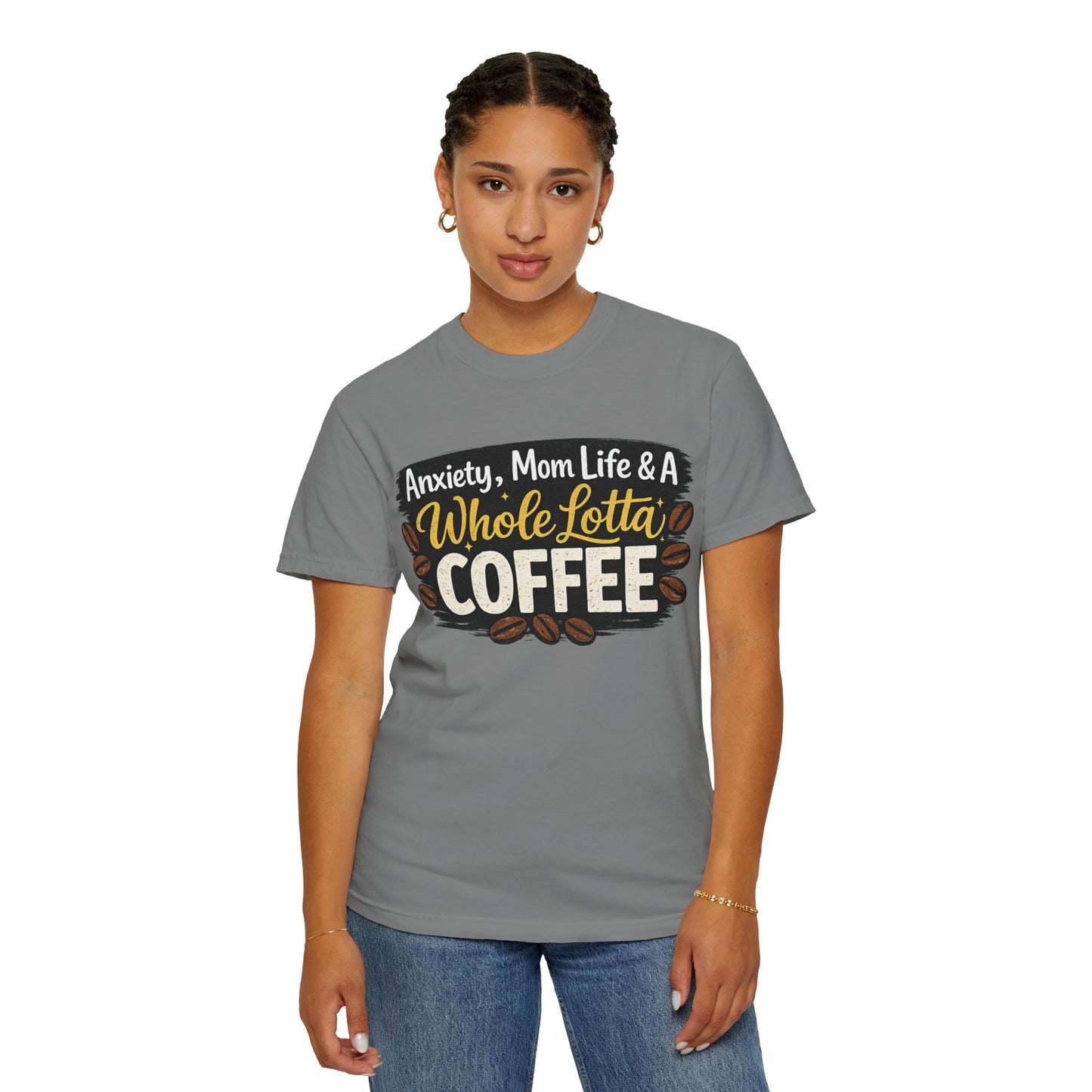 Anxiety, Mom Life & A Whole Lotta Coffee – Comfort Colors® Unisex T-Shirt | Funny Mom Shirt | Coffee Lover Tee | Mama Graphic Tee