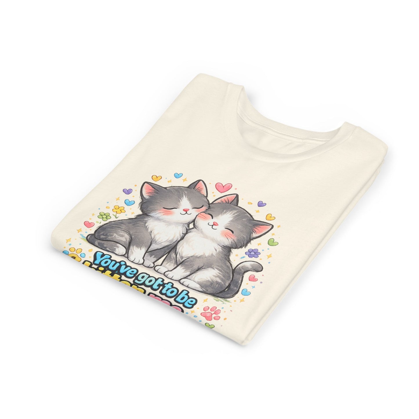 You've Got to be Kitten me Right Meow! Bella + Canvas Kids Unisex T-Shirt