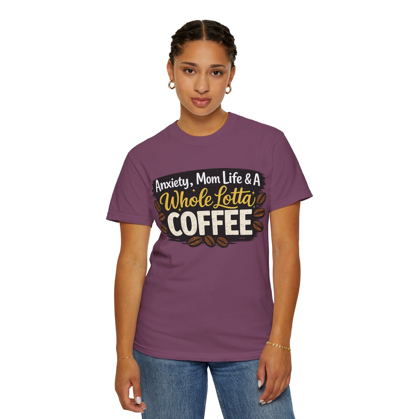 Anxiety, Mom Life & A Whole Lotta Coffee – Comfort Colors® Unisex T-Shirt | Funny Mom Shirt | Coffee Lover Tee | Mama Graphic Tee