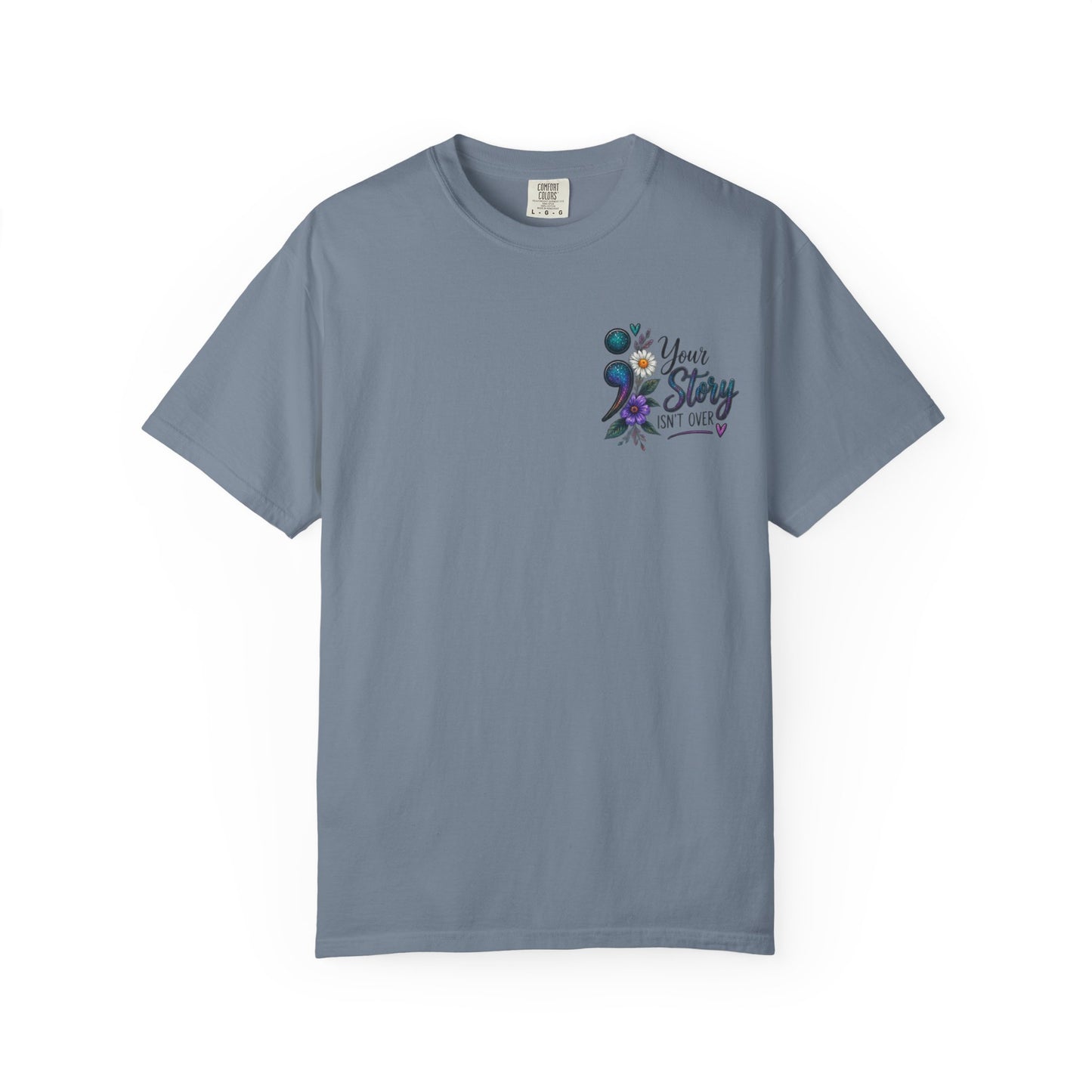 Your Story isn't over yet /Semicolon Mental Health Awareness Comfort Color Tee