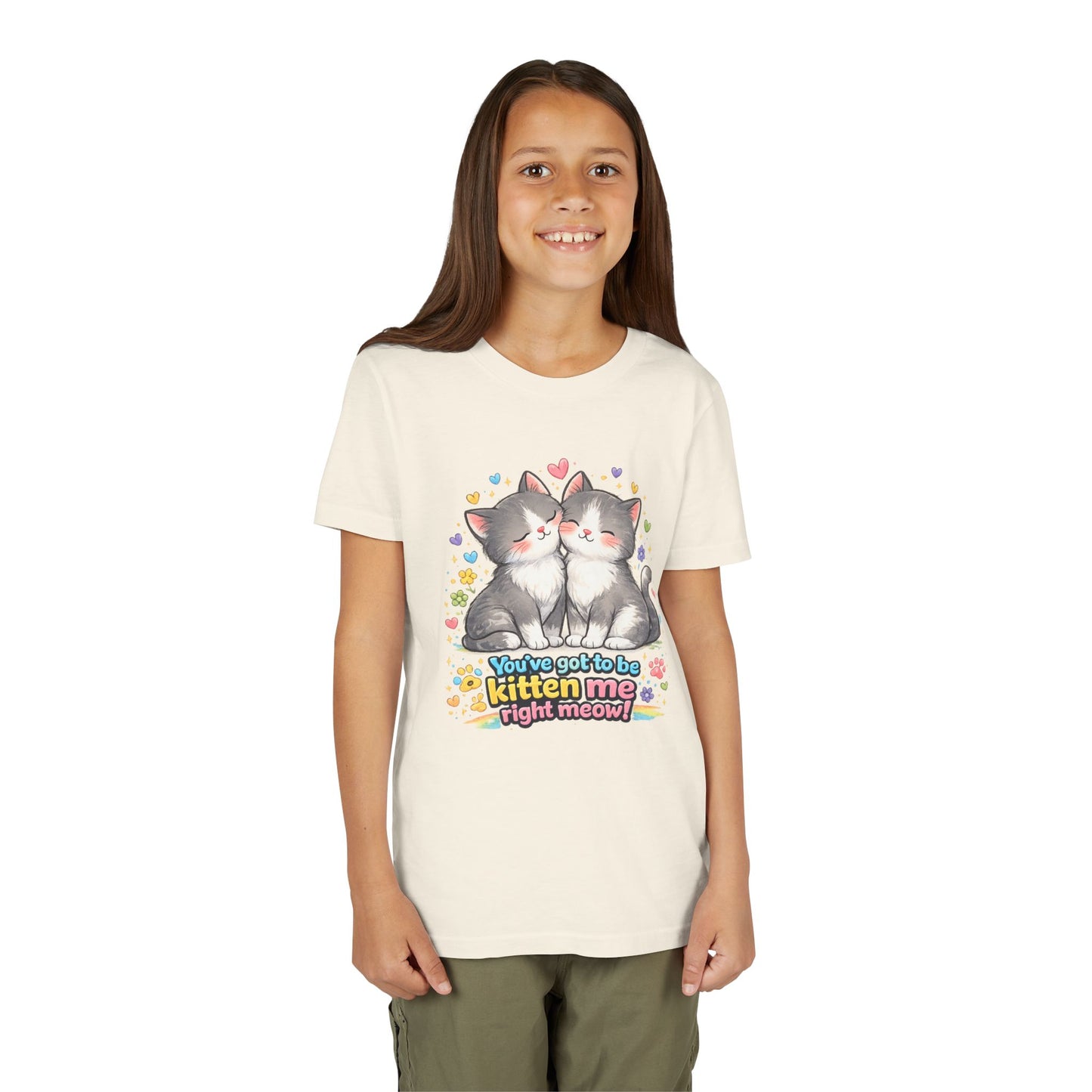 You've Got to be Kitten me Right Meow! Bella + Canvas Kids Unisex T-Shirt