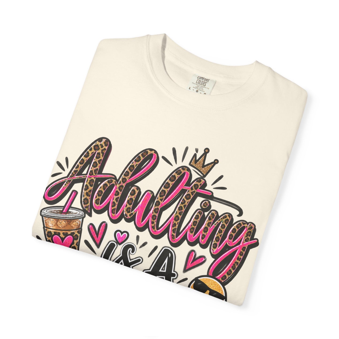 Adulting Is A Scam Comfort Colors Tee